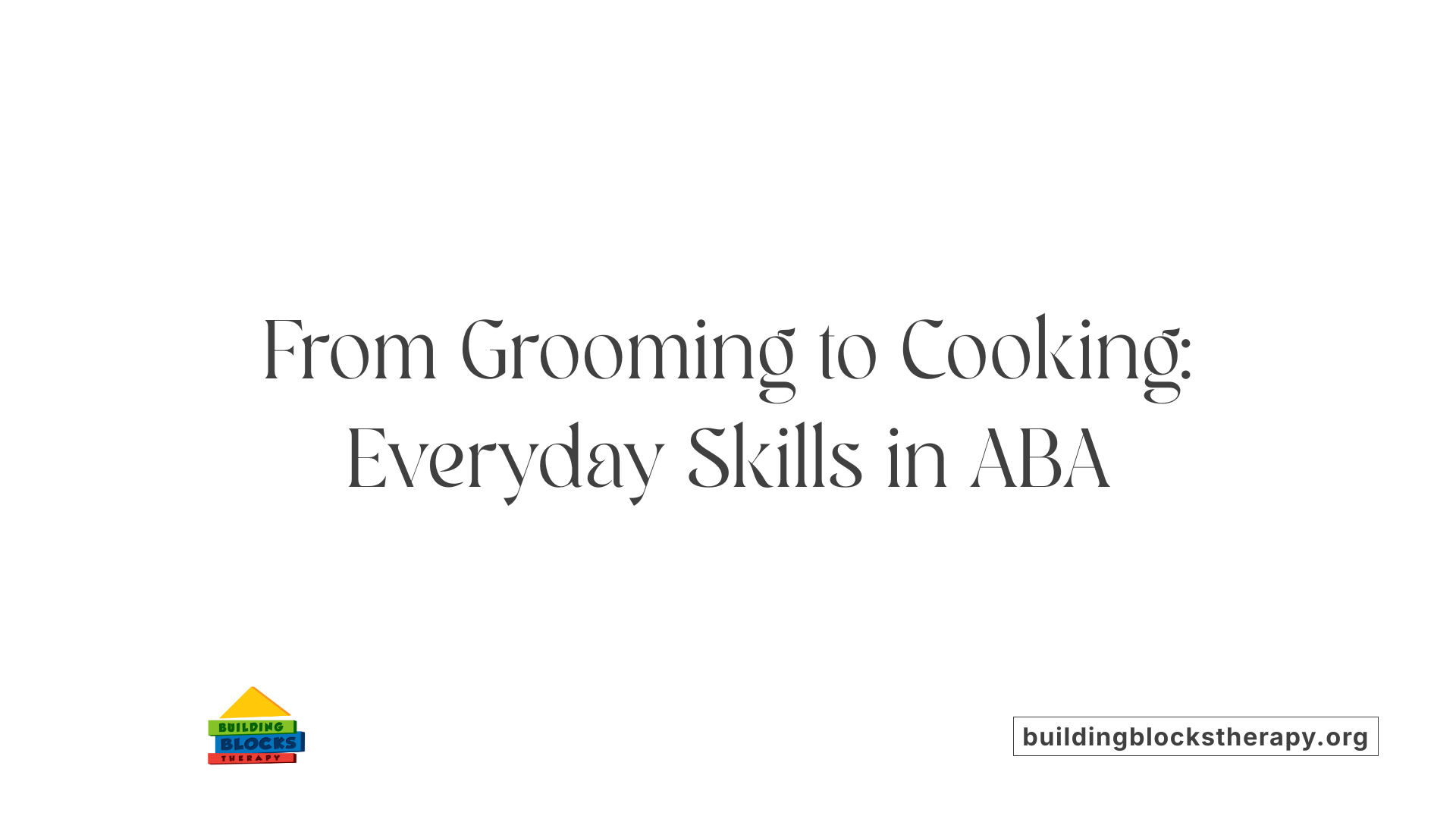 From Grooming to Cooking: Everyday Skills in ABA