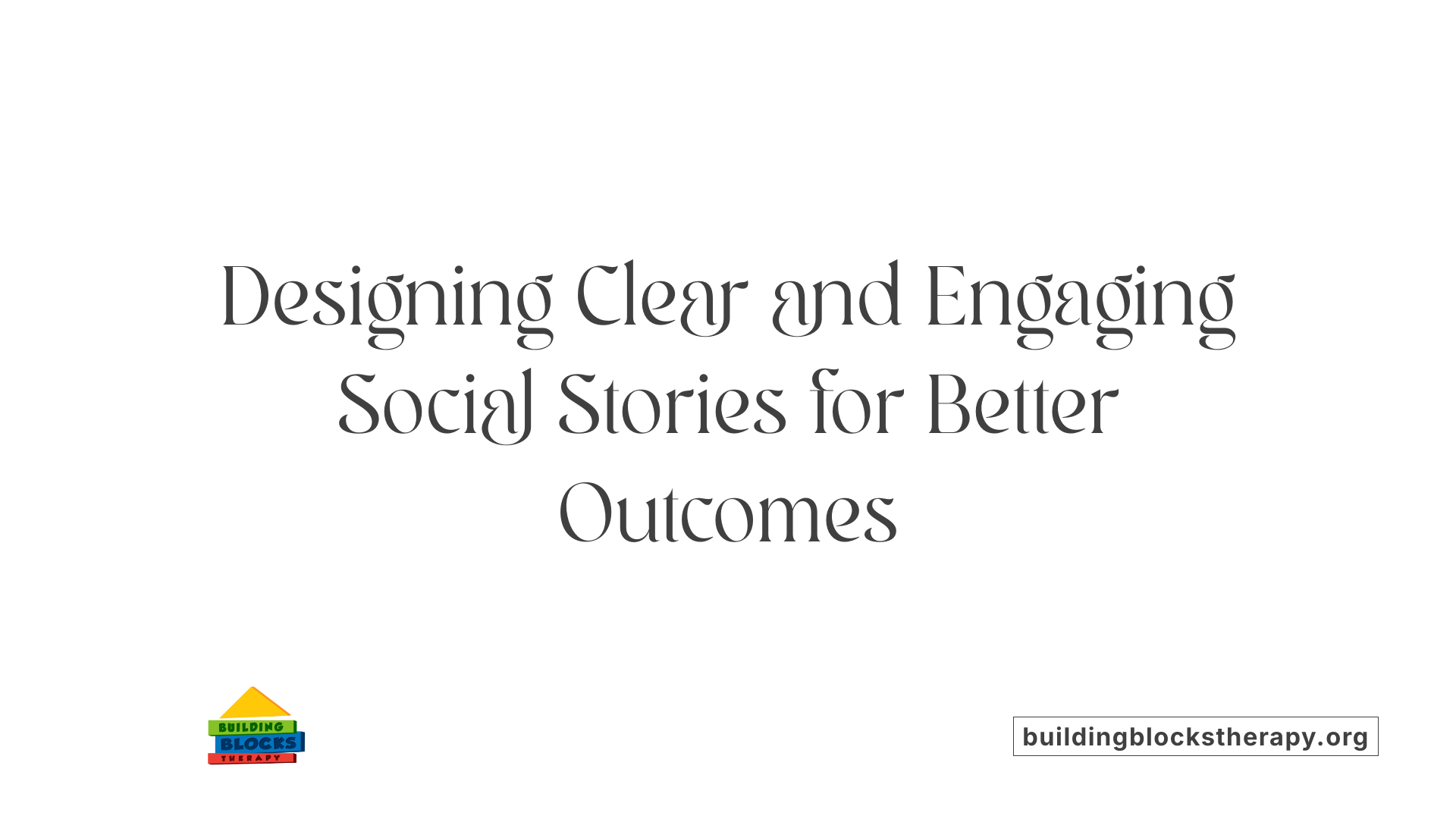 Designing Clear and Engaging Social Stories for Better Outcomes