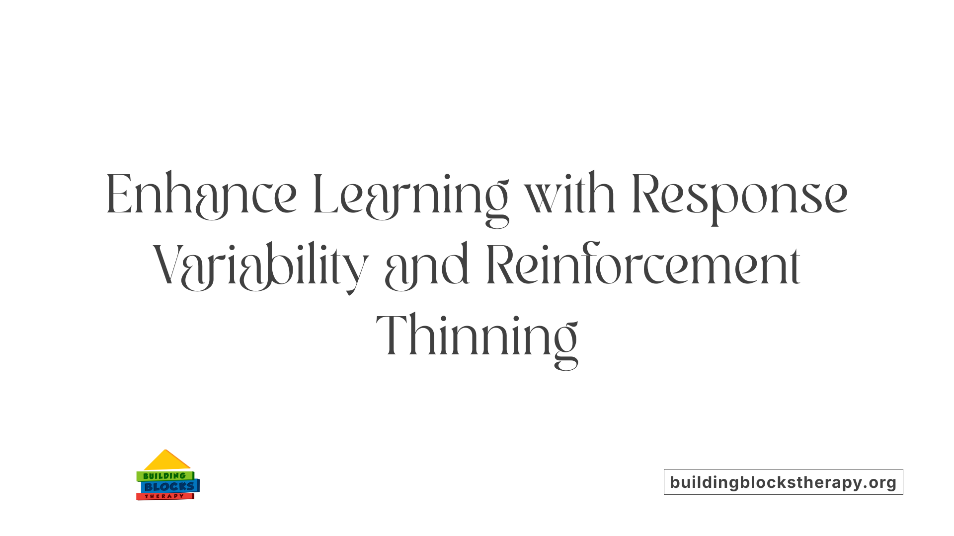 Enhance Learning with Response Variability and Reinforcement Thinning