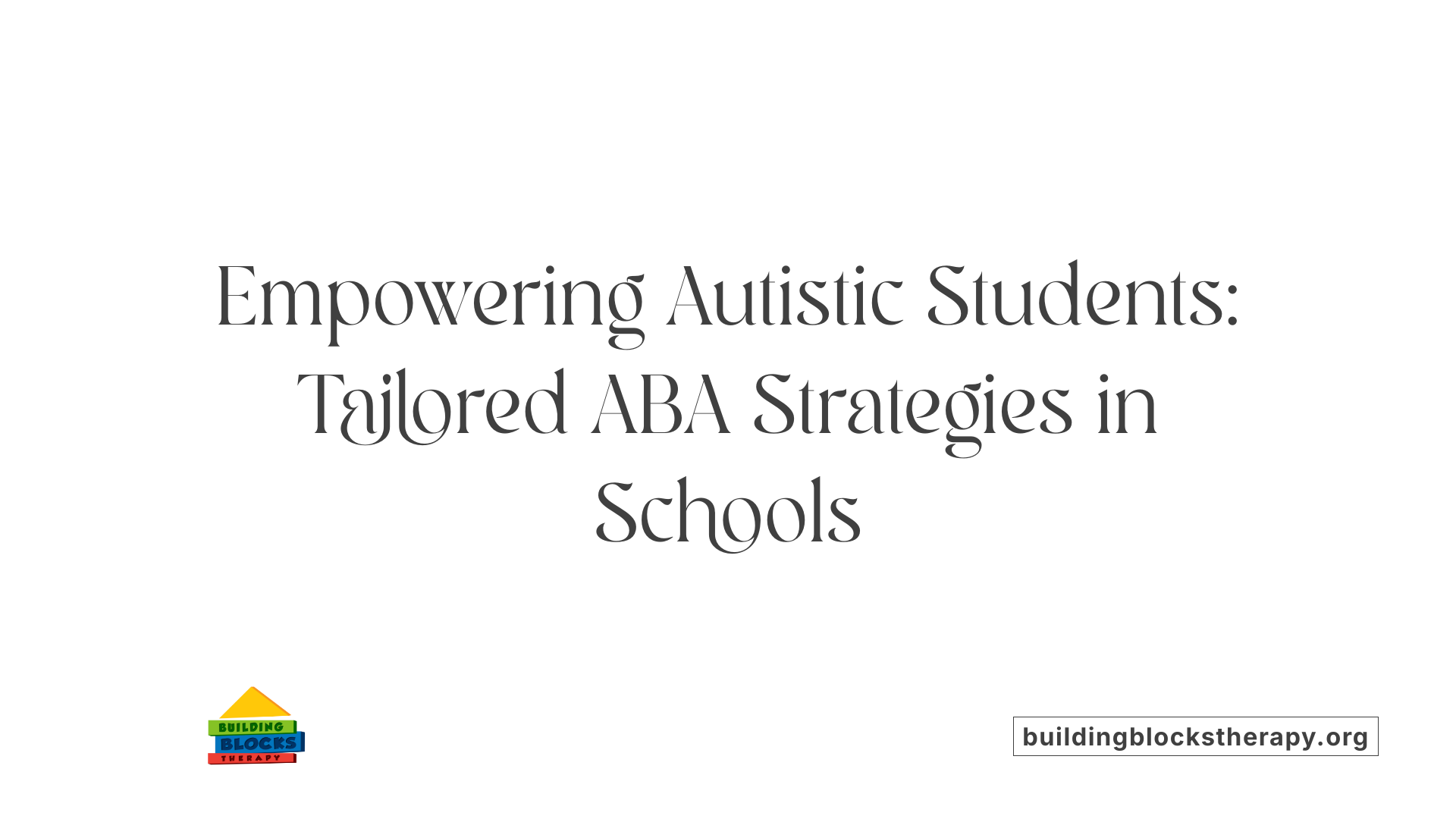 Empowering Autistic Students: Tailored ABA Strategies in Schools