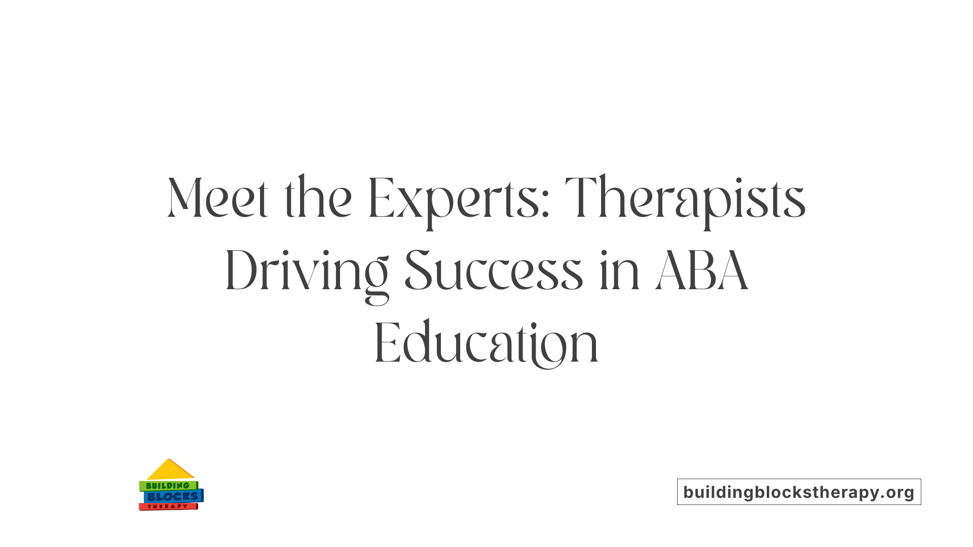 Meet the Experts: Therapists Driving Success in ABA Education