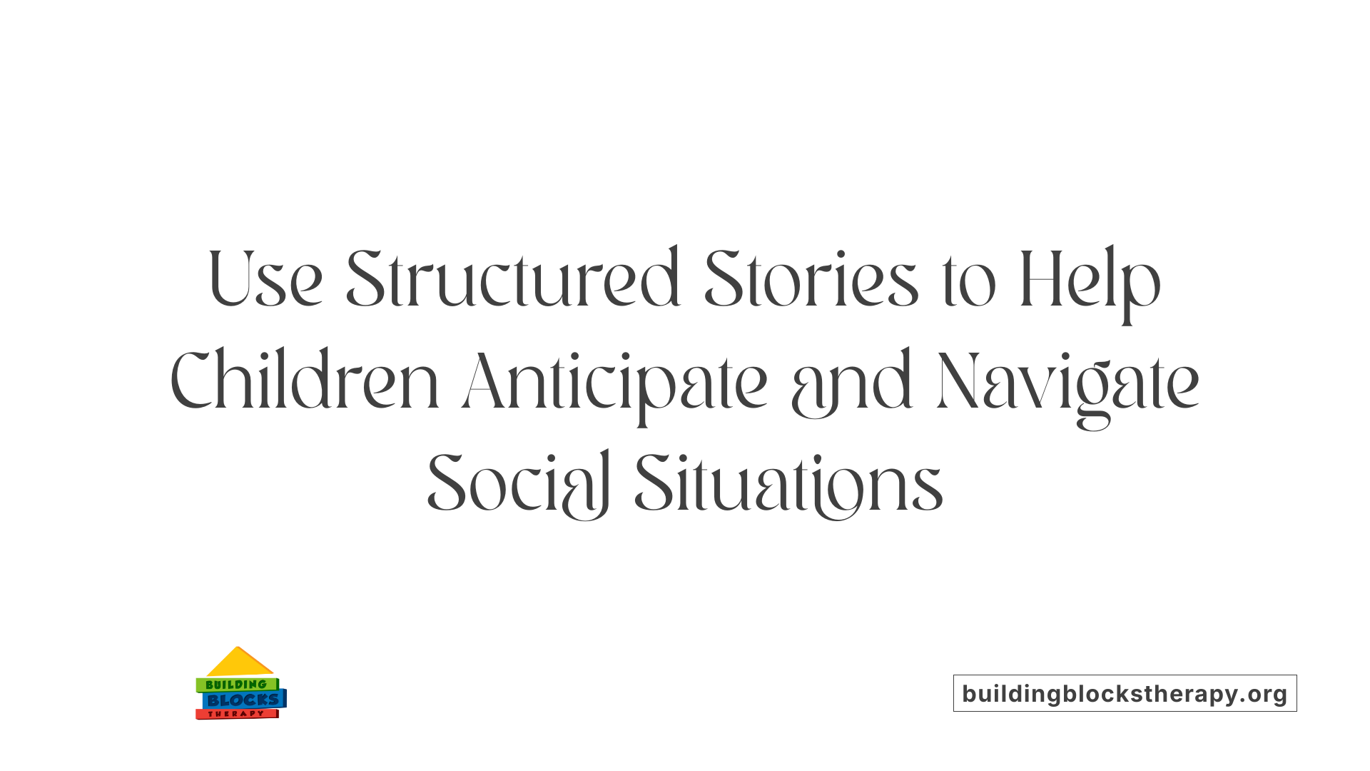 Use Structured Stories to Help Children Anticipate and Navigate Social Situations
