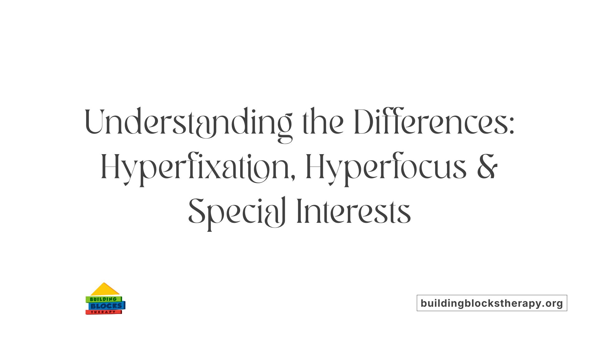 Understanding the Differences: Hyperfixation, Hyperfocus &amp; Special Interests