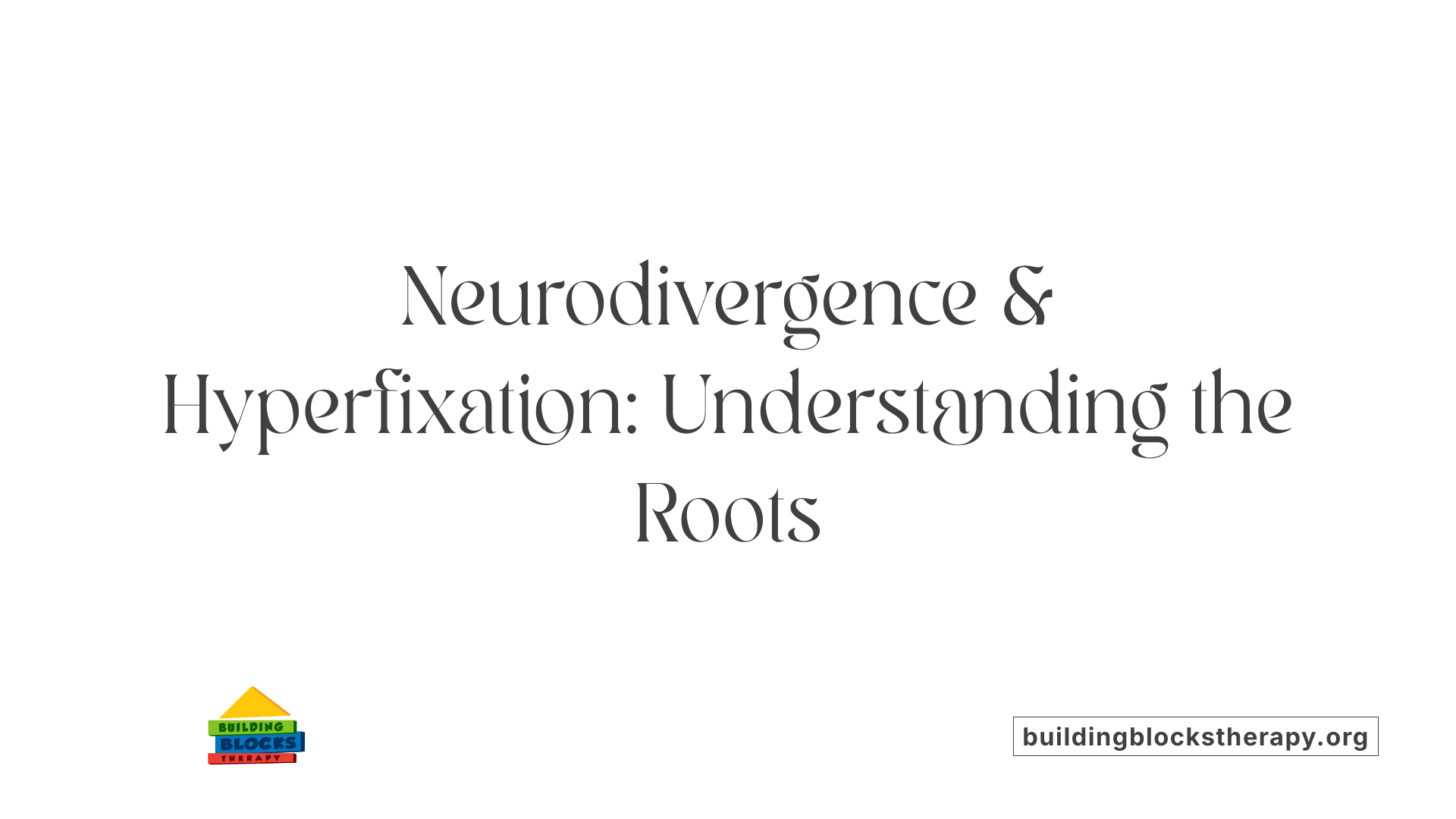 Neurodivergence &amp; Hyperfixation: Understanding the Roots