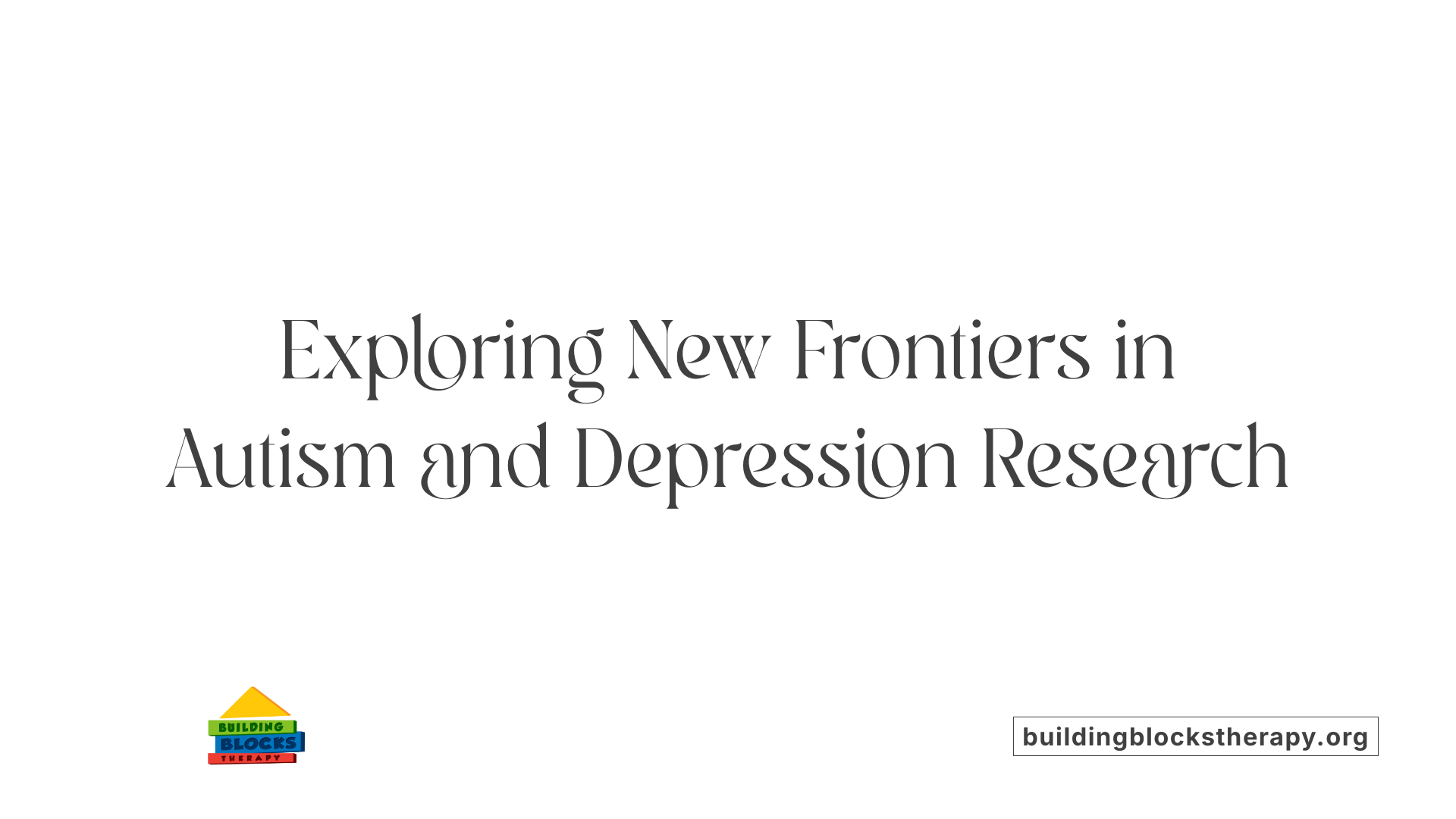 Exploring New Frontiers in Autism and Depression Research