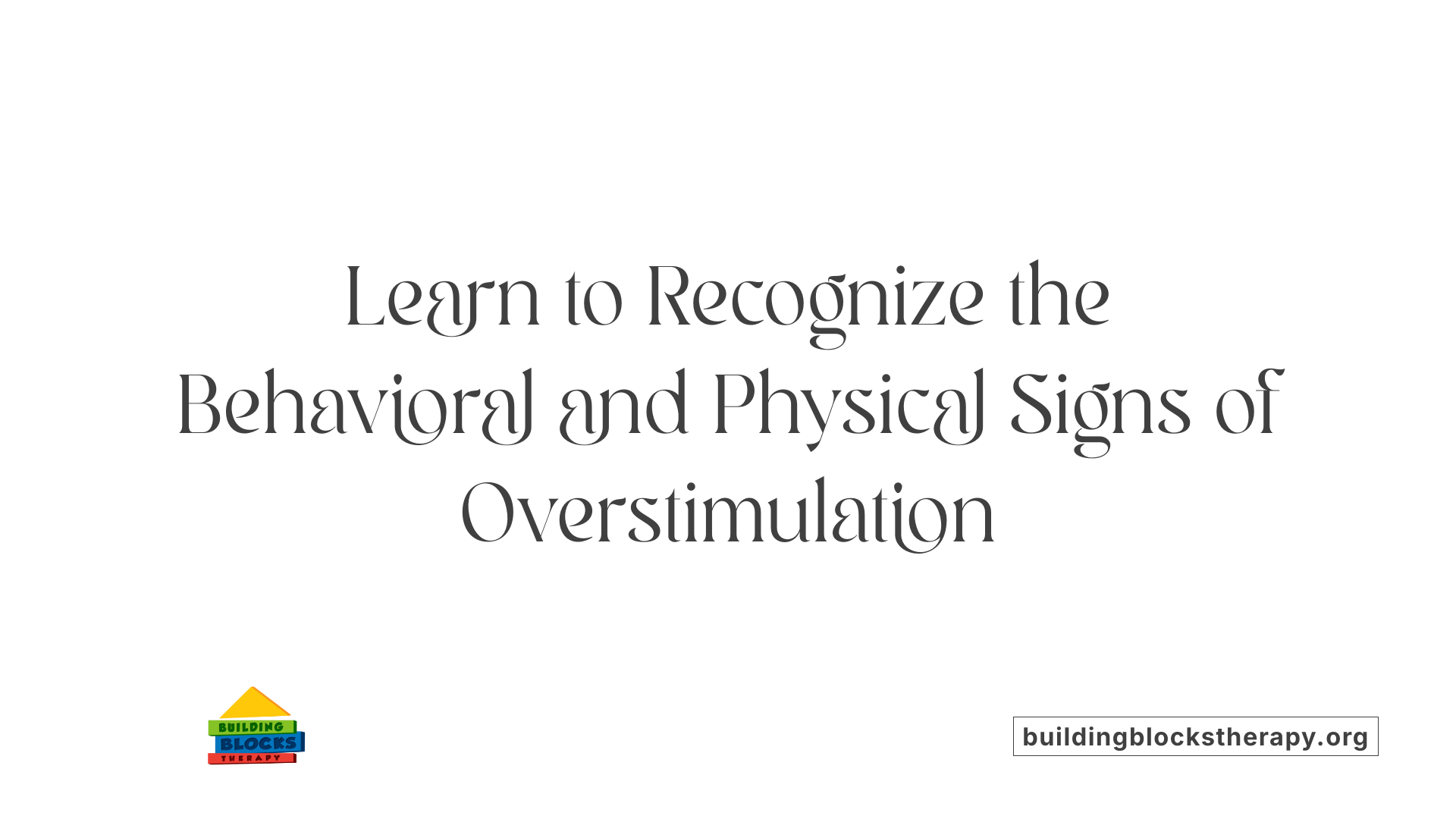 Learn to Recognize the Behavioral and Physical Signs of Overstimulation