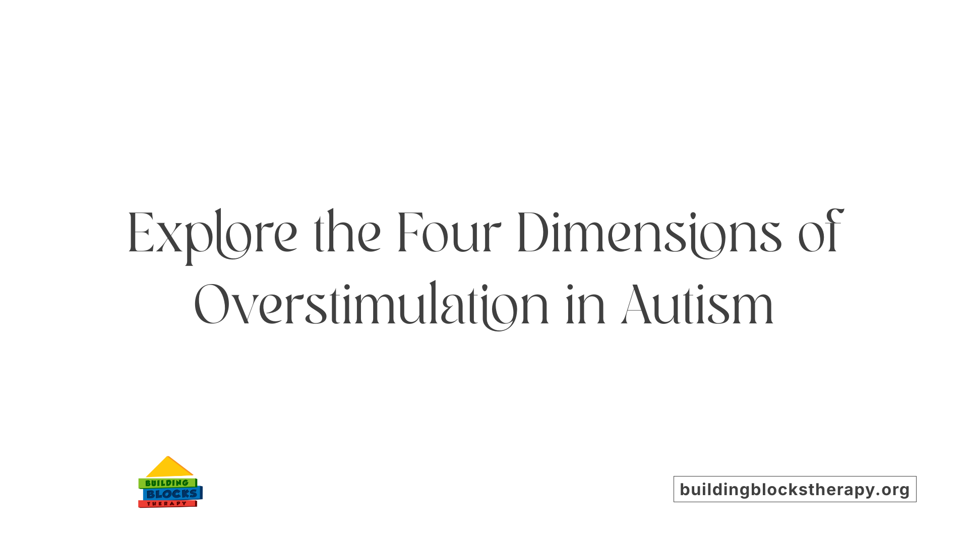 Explore the Four Dimensions of Overstimulation in Autism