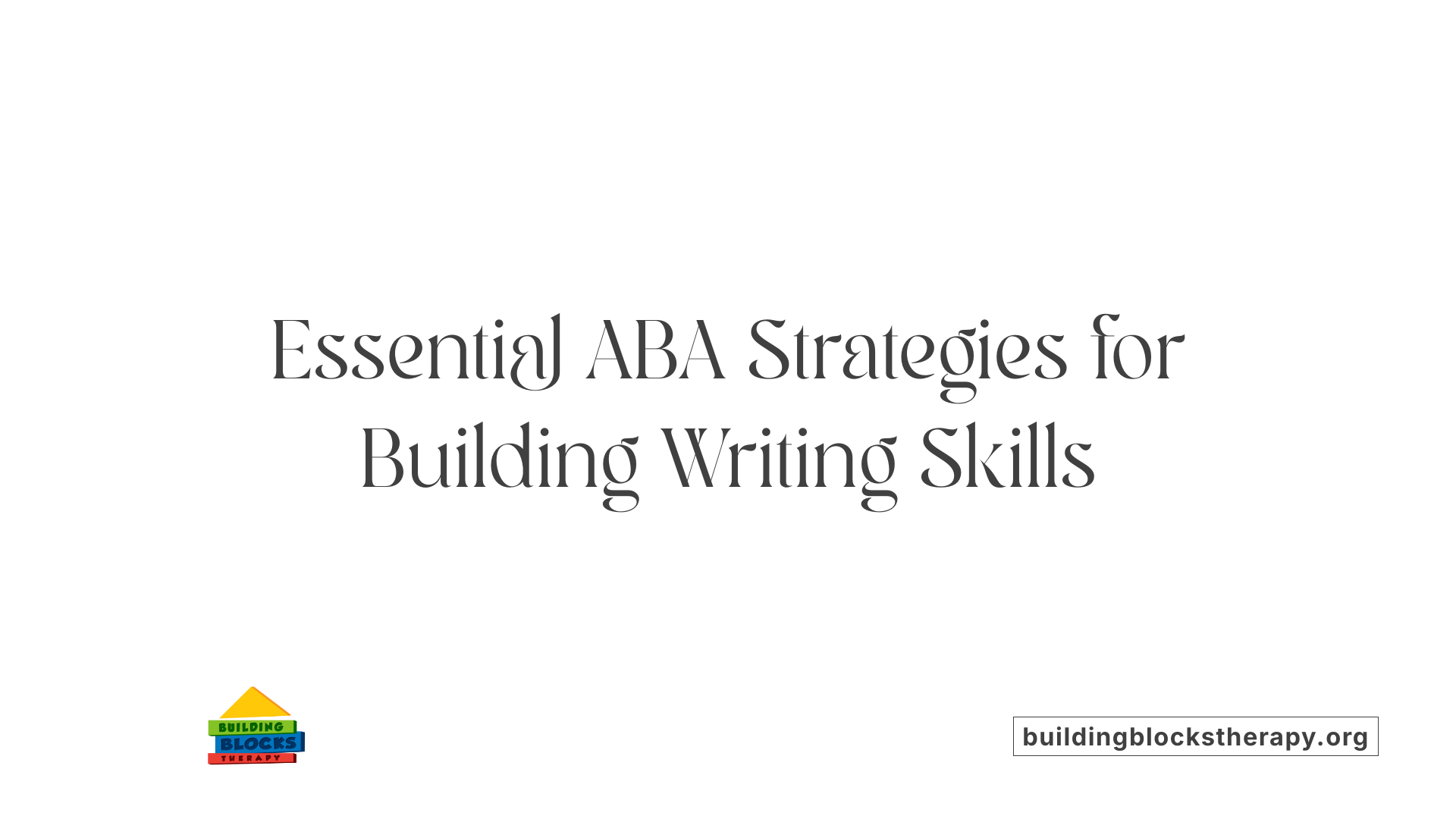 Essential ABA Strategies for Building Writing Skills