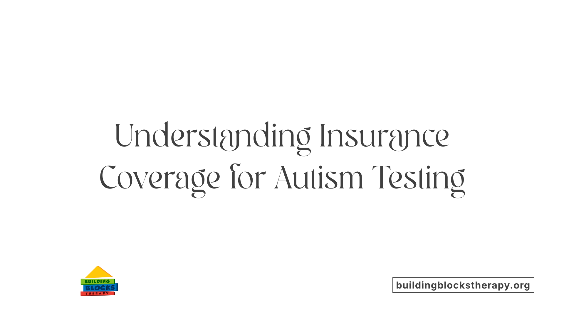 Understanding Insurance Coverage for Autism Testing