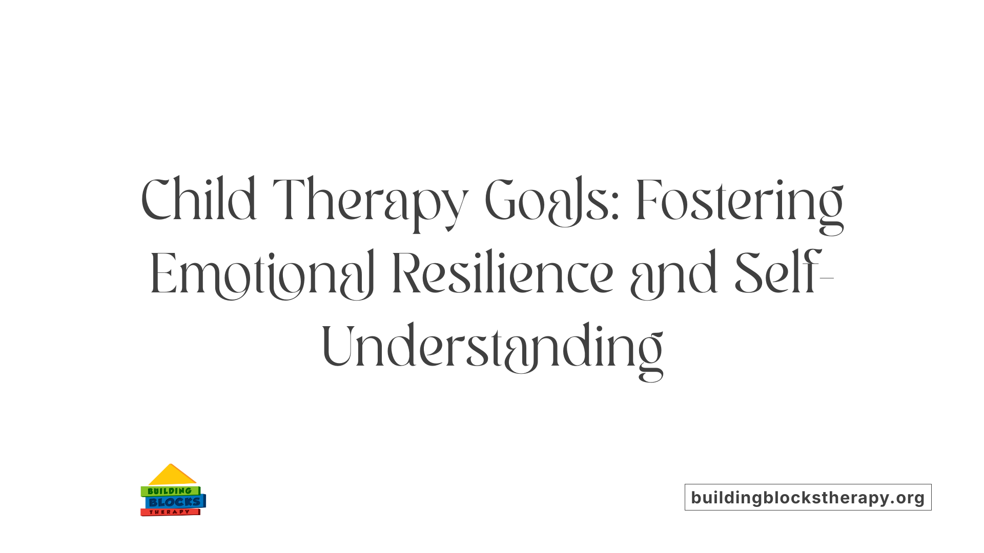 Child Therapy Goals: Fostering Emotional Resilience and Self-Understanding
