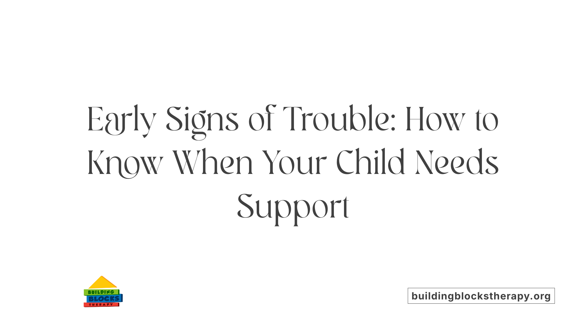 Early Signs of Trouble: How to Know When Your Child Needs Support