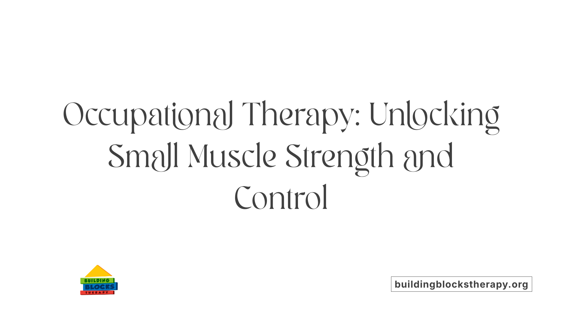 Occupational Therapy: Unlocking Small Muscle Strength and Control