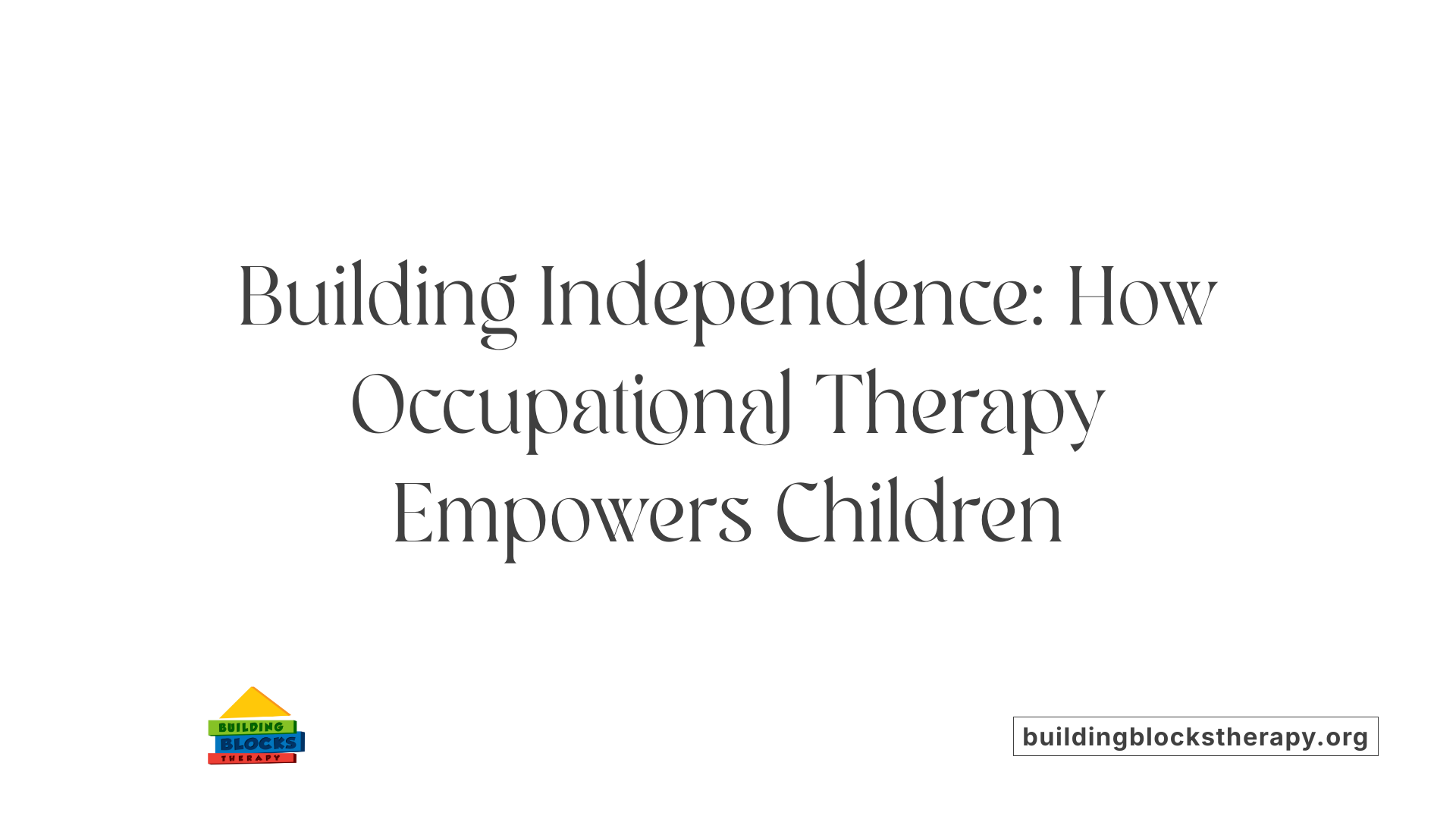 Building Independence: How Occupational Therapy Empowers Children