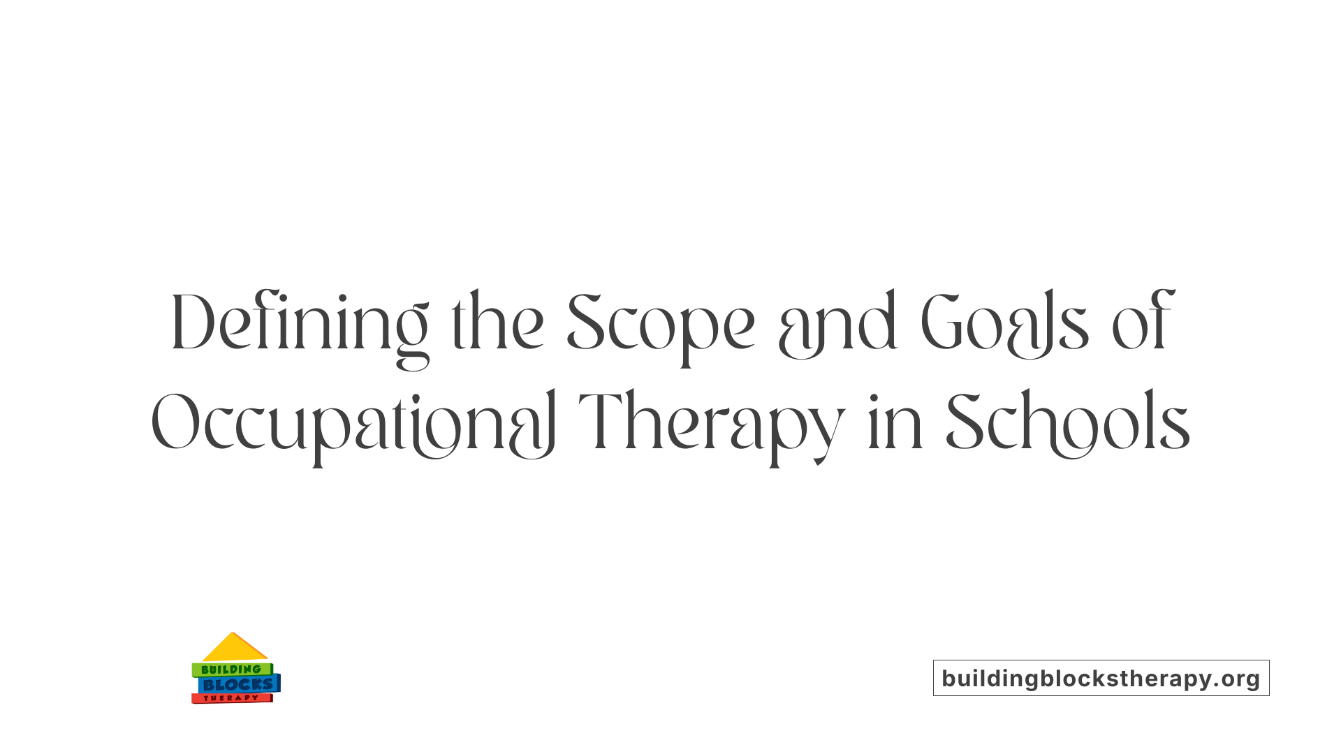 Defining the Scope and Goals of Occupational Therapy in Schools