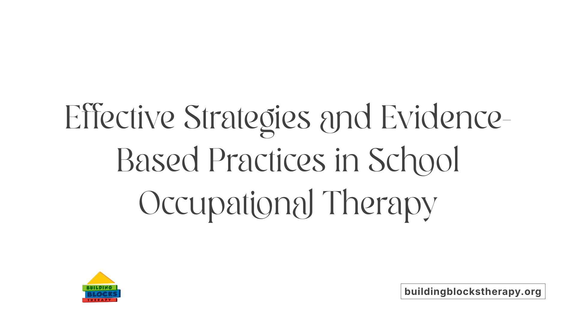 Effective Strategies and Evidence-Based Practices in School Occupational Therapy