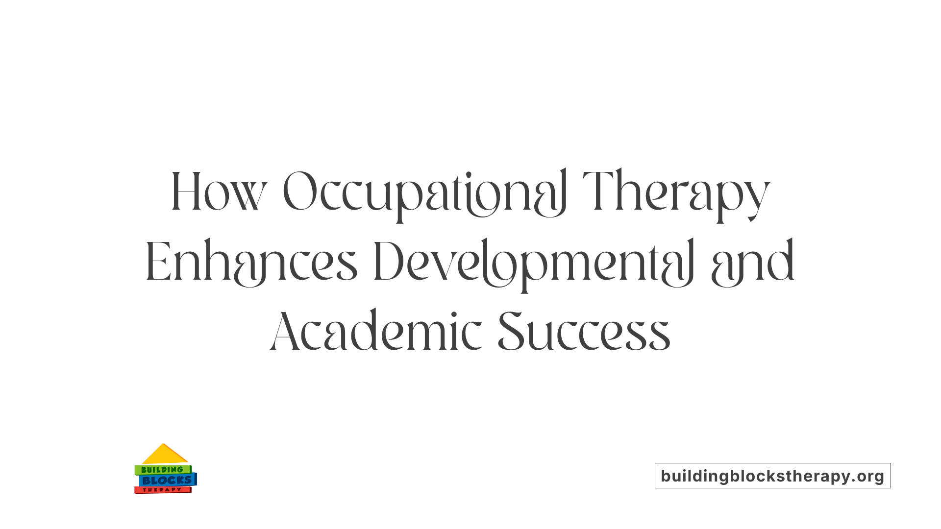 How Occupational Therapy Enhances Developmental and Academic Success