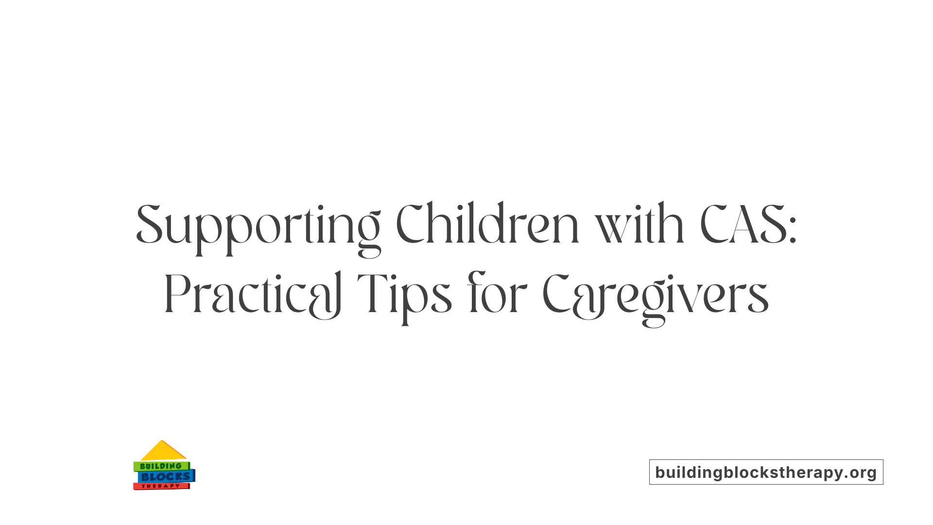 Supporting Children with CAS: Practical Tips for Caregivers