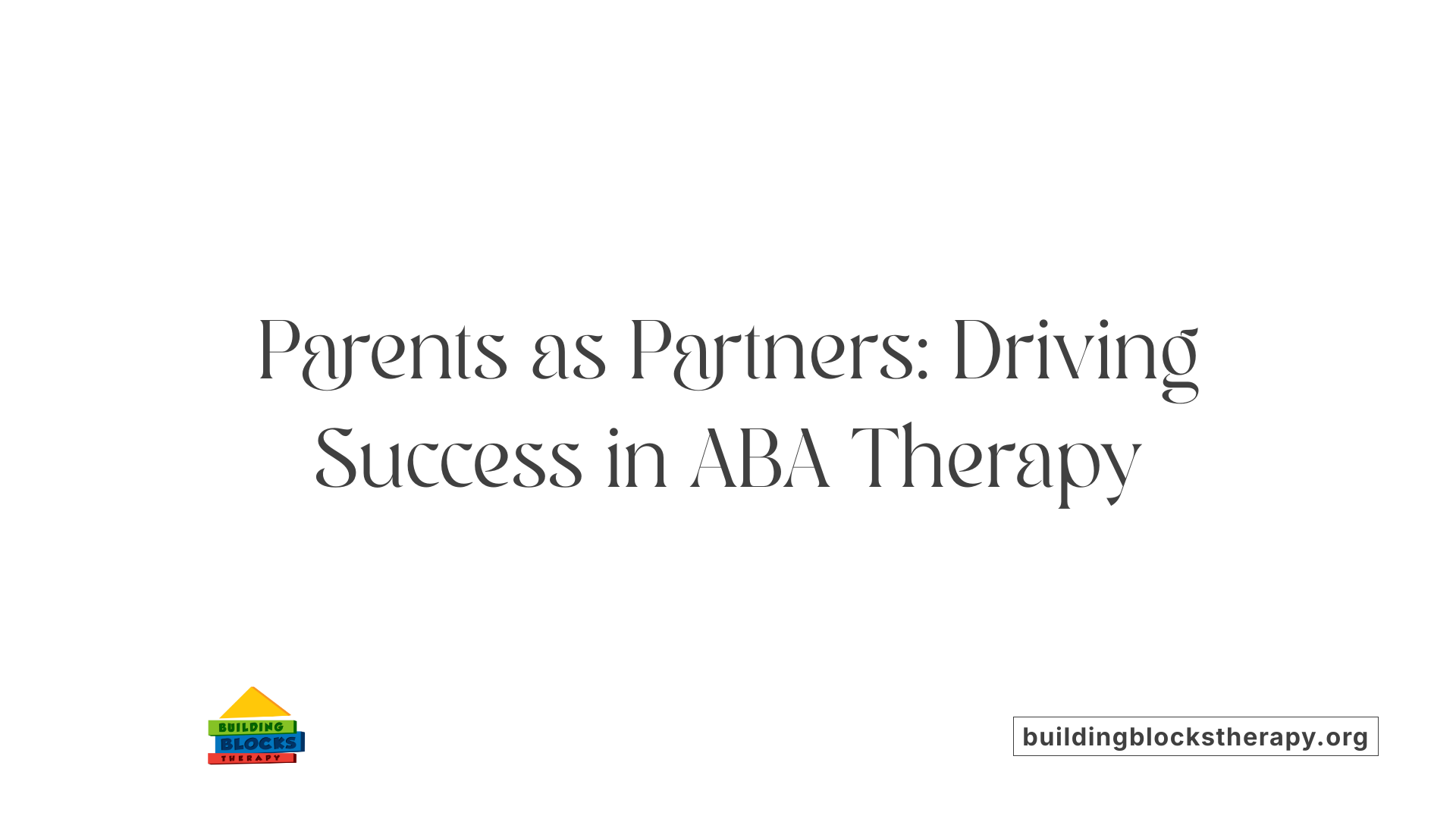 Parents as Partners: Driving Success in ABA Therapy
