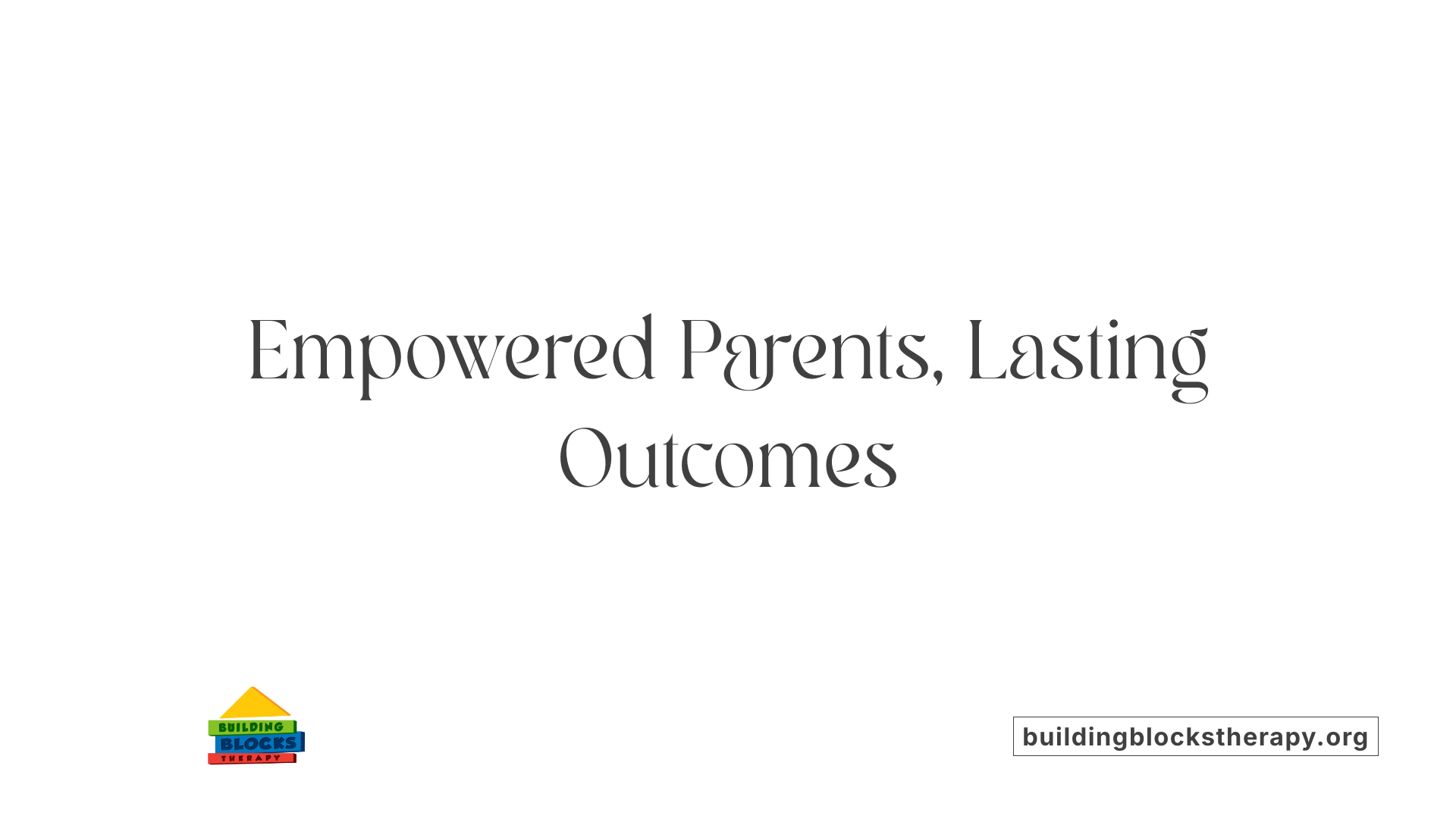 Empowered Parents, Lasting Outcomes