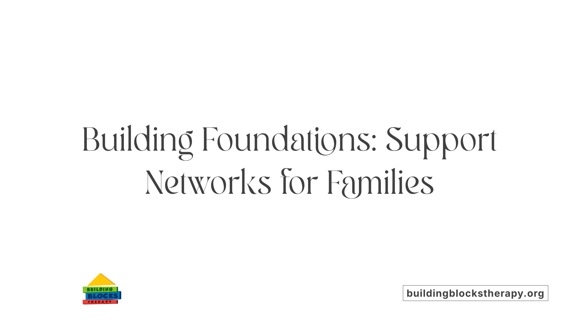 Building Foundations: Support Networks for Families