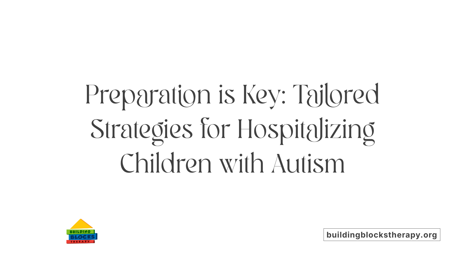 Preparation is Key: Tailored Strategies for Hospitalizing Children with Autism