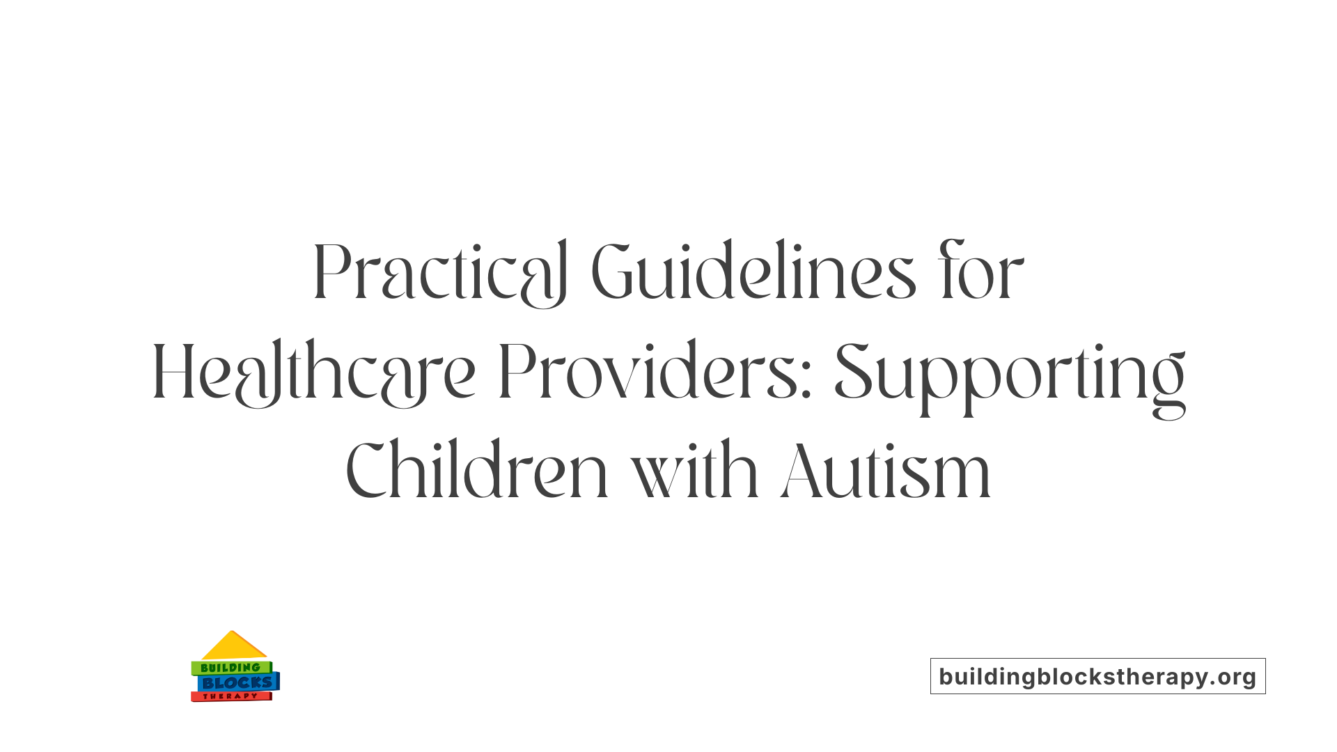 Practical Guidelines for Healthcare Providers: Supporting Children with Autism