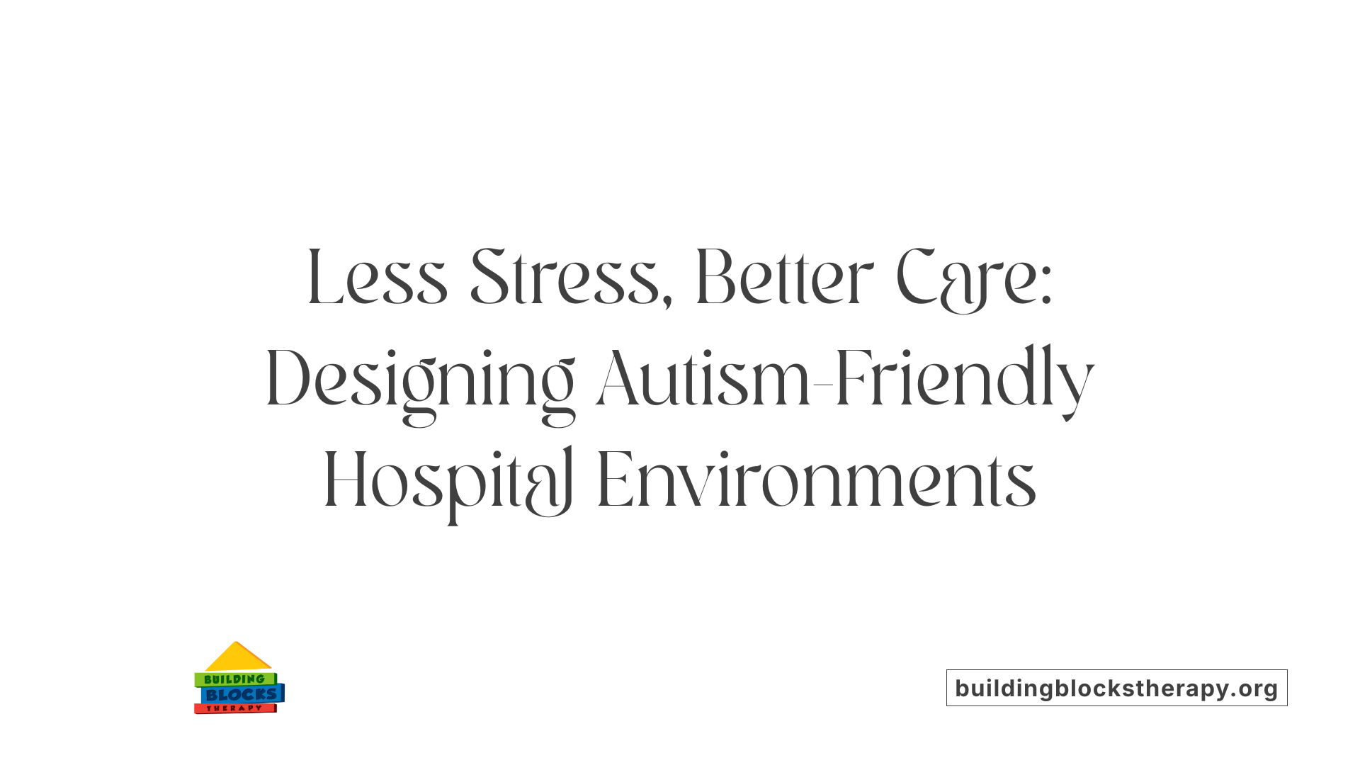 Less Stress, Better Care: Designing Autism-Friendly Hospital Environments