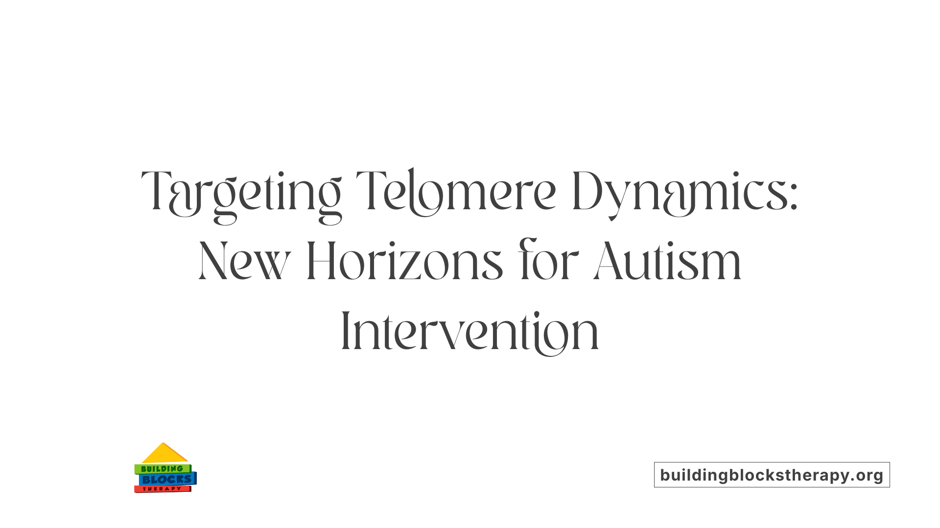 Targeting Telomere Dynamics: New Horizons for Autism Intervention