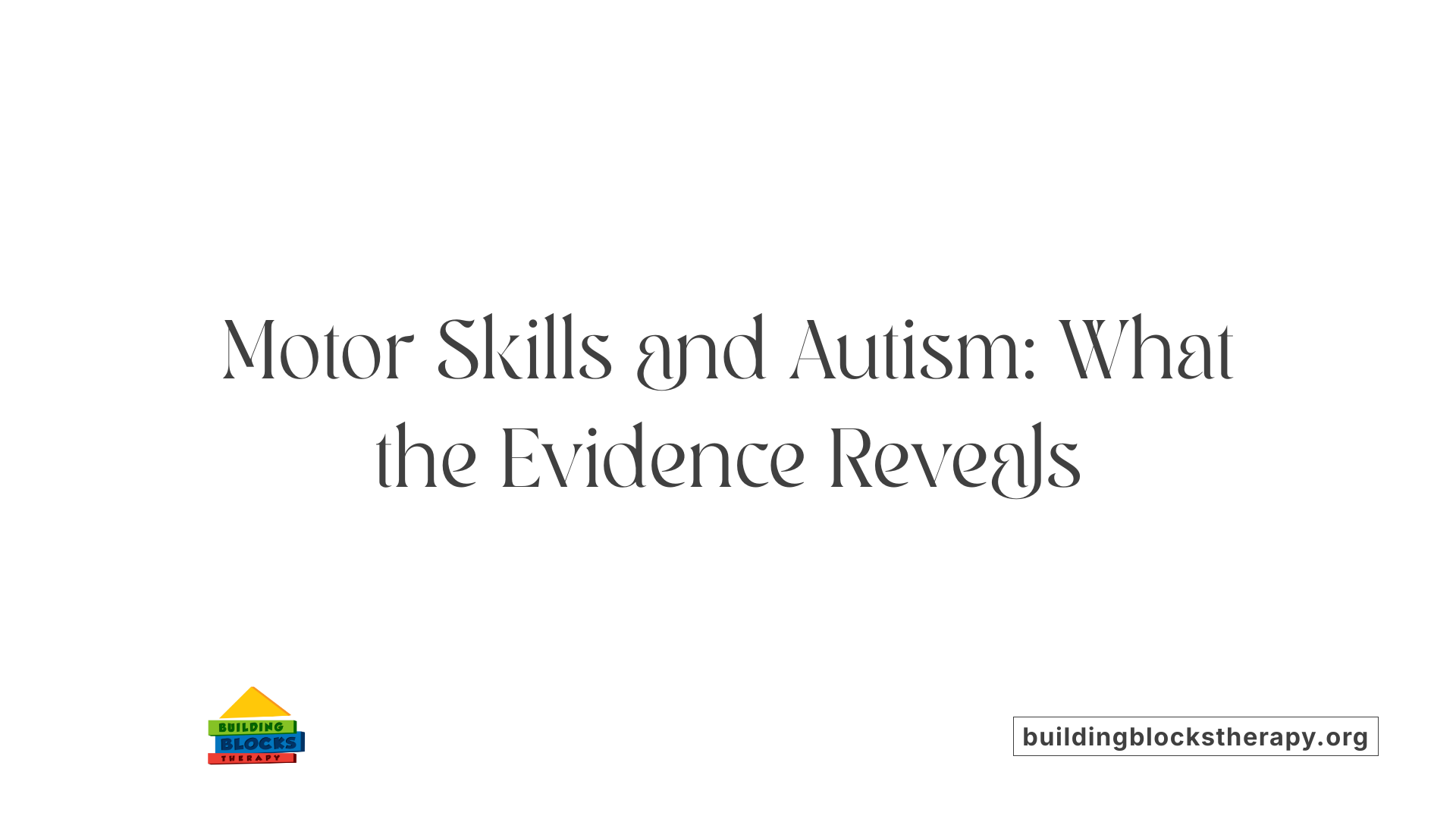 Motor Skills and Autism: What the Evidence Reveals