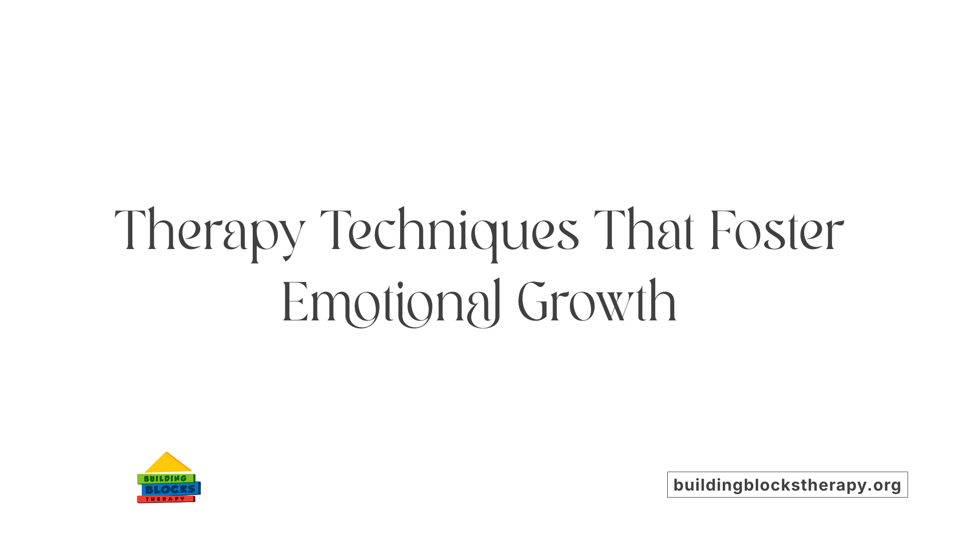 Therapy Techniques That Foster Emotional Growth