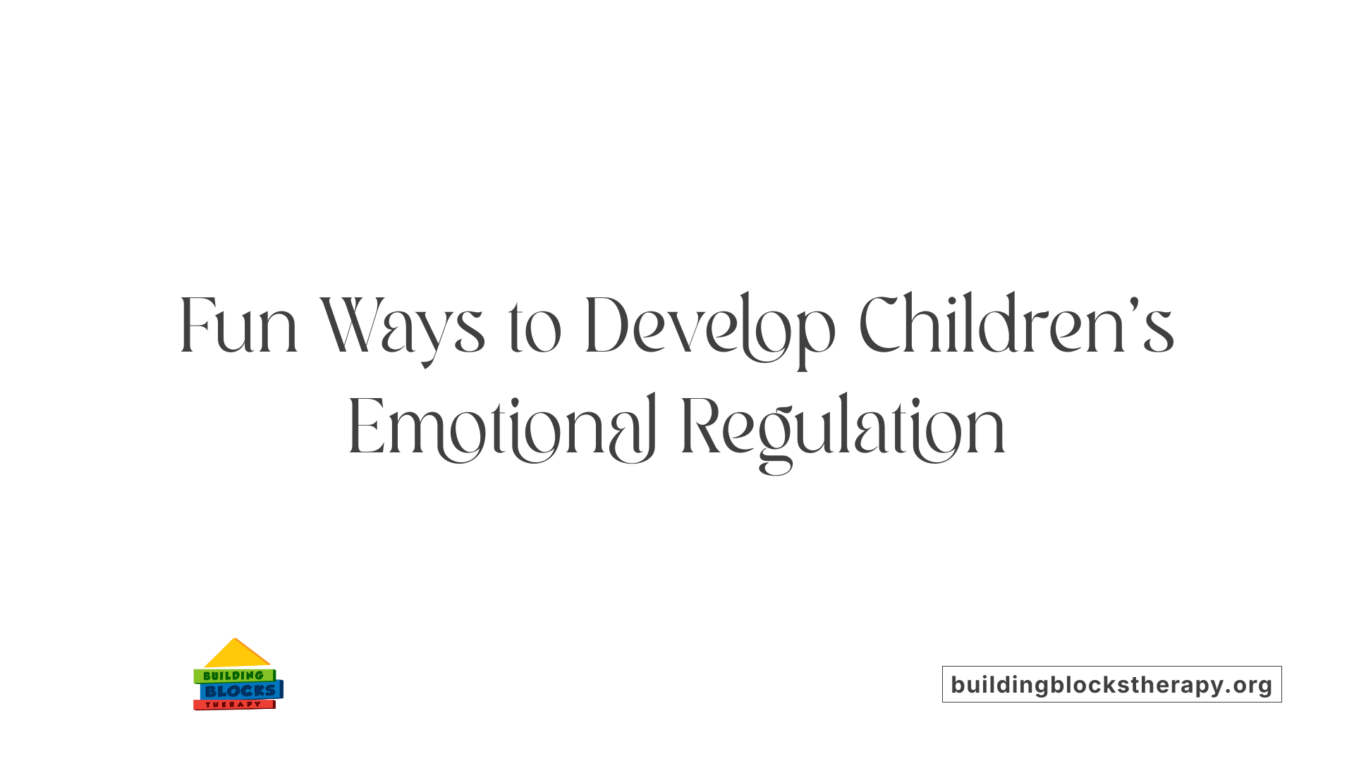 Fun Ways to Develop Children's Emotional Regulation