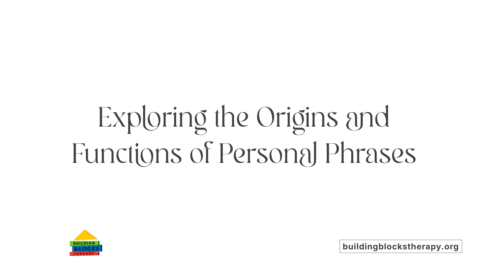 Exploring the Origins and Functions of Personal Phrases