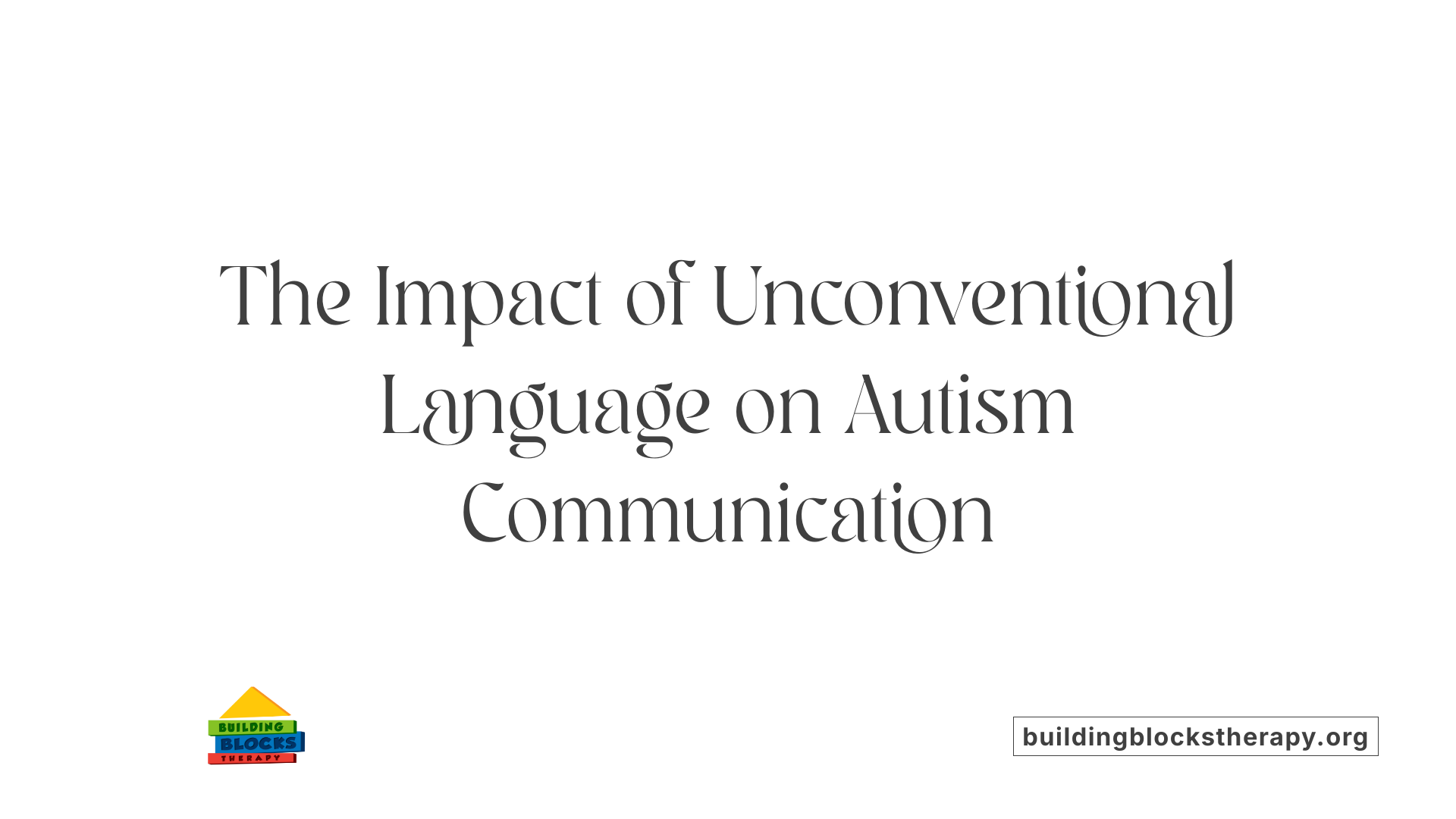 The Impact of Unconventional Language on Autism Communication