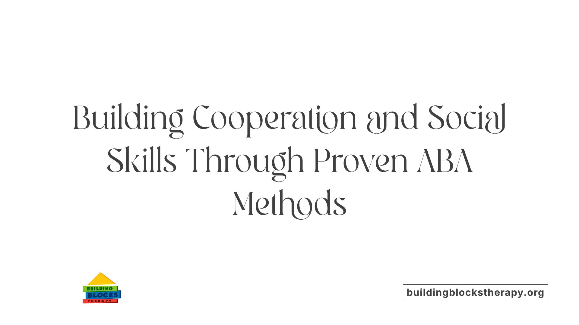 Building Cooperation and Social Skills Through Proven ABA Methods
