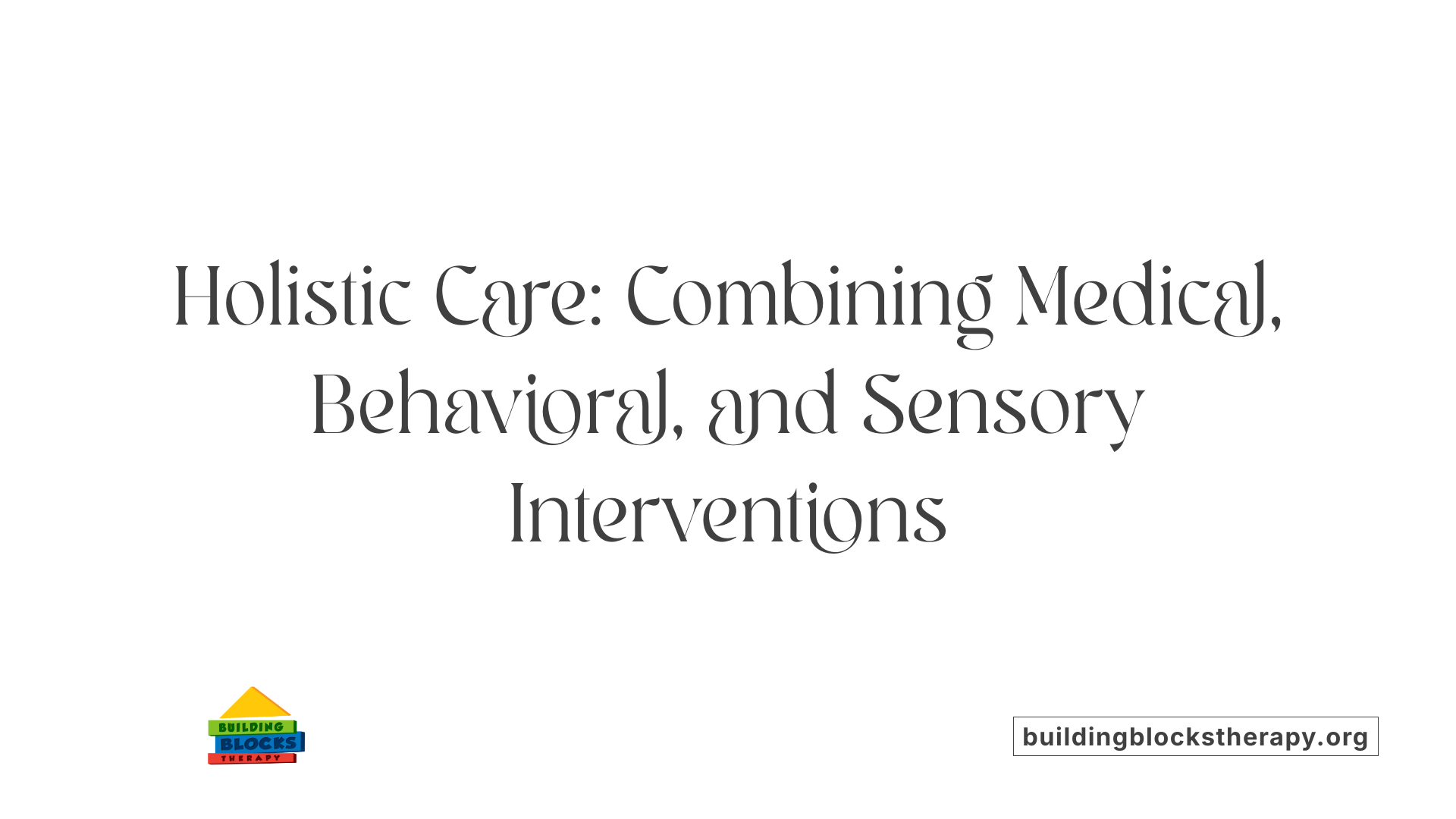 Holistic Care: Combining Medical, Behavioral, and Sensory Interventions