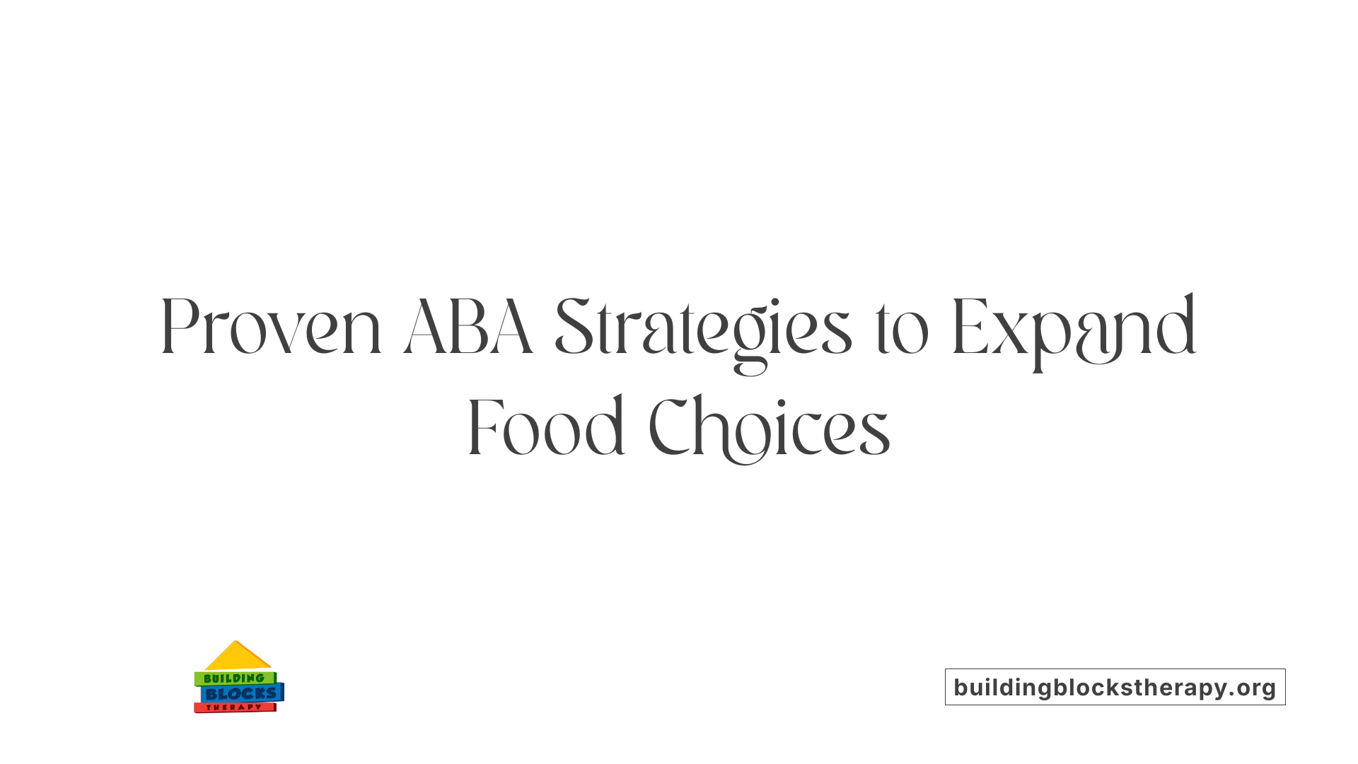 Proven ABA Strategies to Expand Food Choices