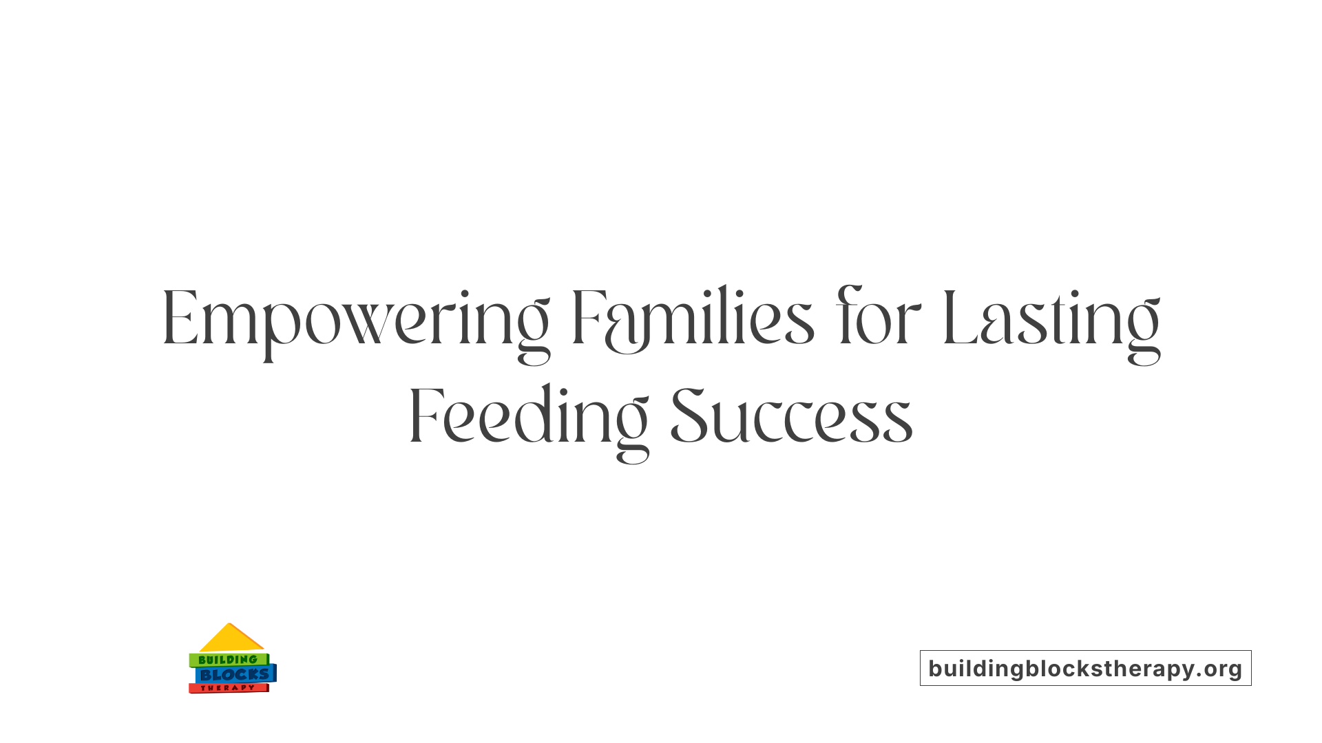Empowering Families for Lasting Feeding Success