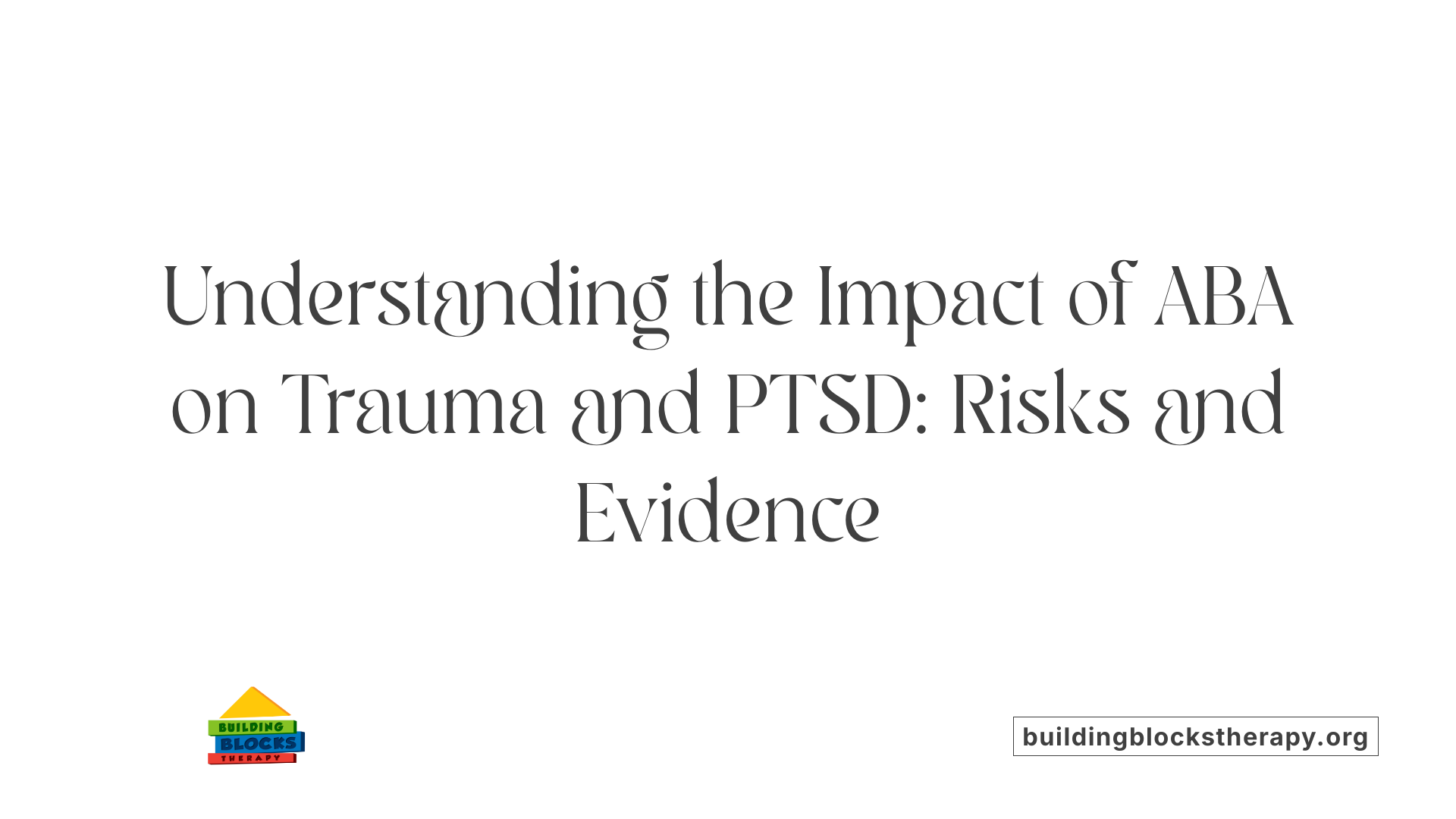 Understanding the Impact of ABA on Trauma and PTSD: Risks and Evidence