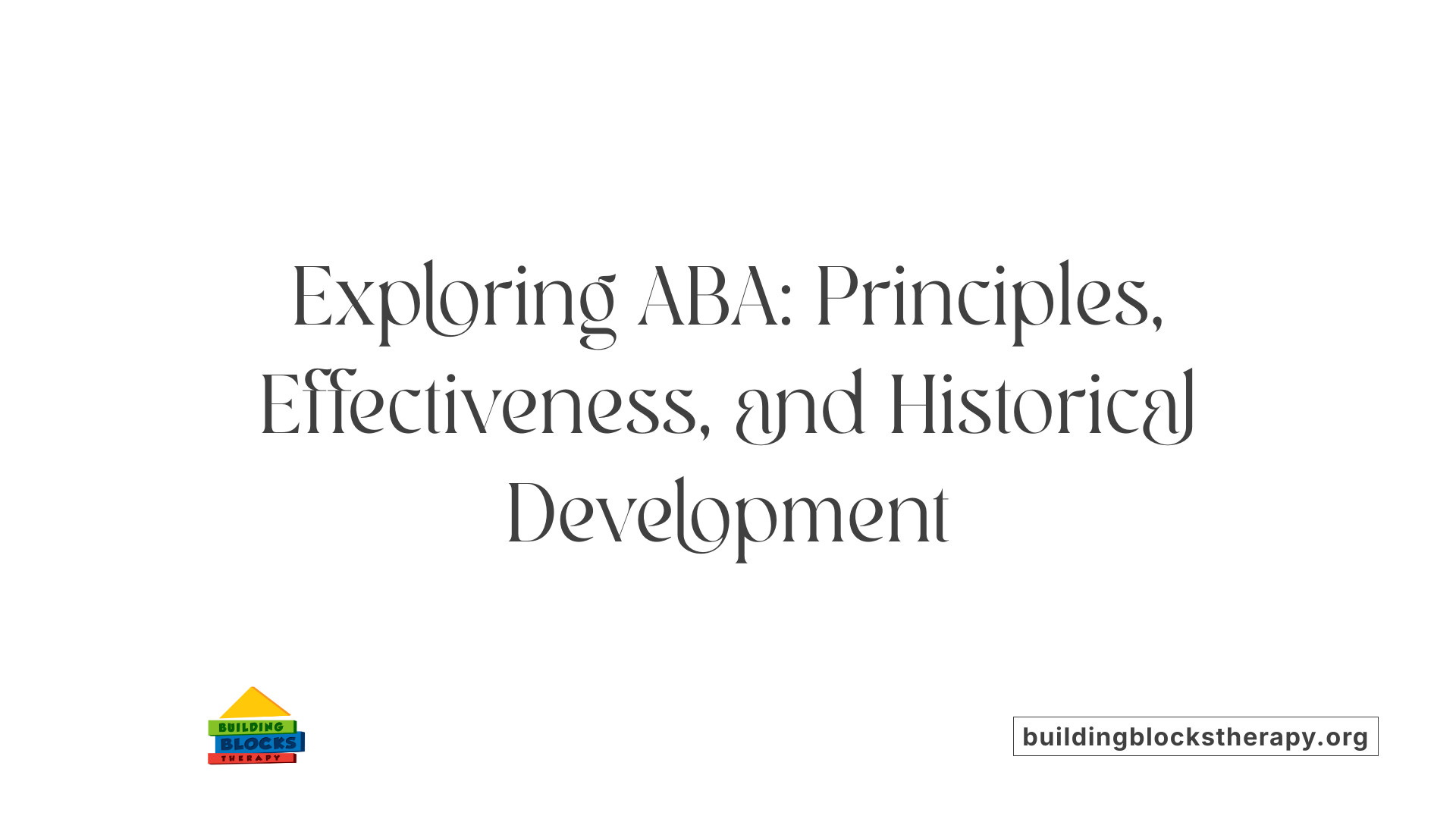 Exploring ABA: Principles, Effectiveness, and Historical Development
