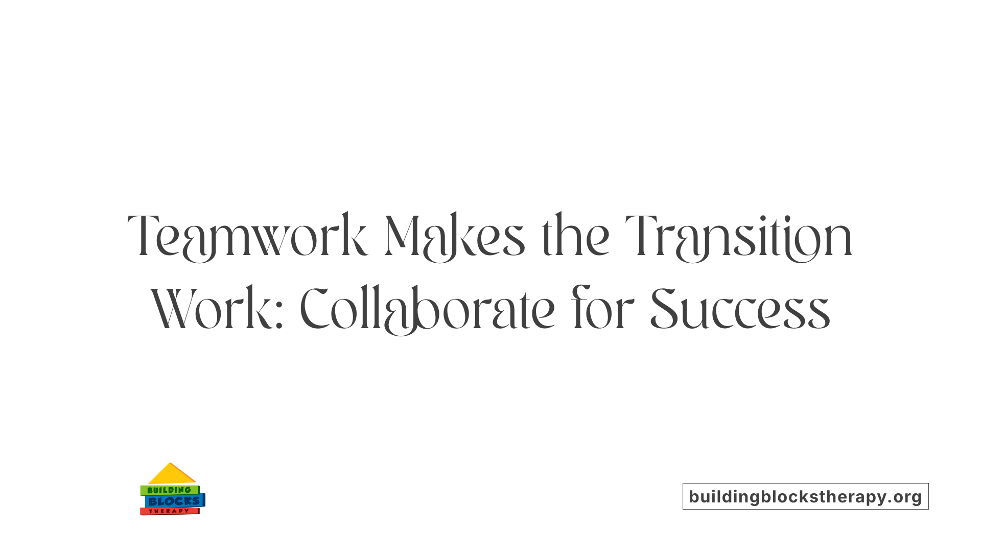 Teamwork Makes the Transition Work: Collaborate for Success