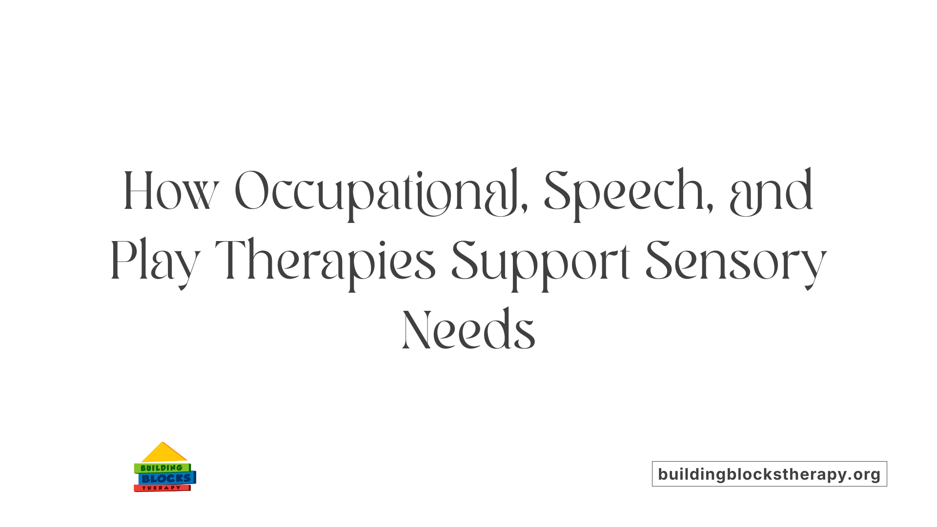How Occupational, Speech, and Play Therapies Support Sensory Needs