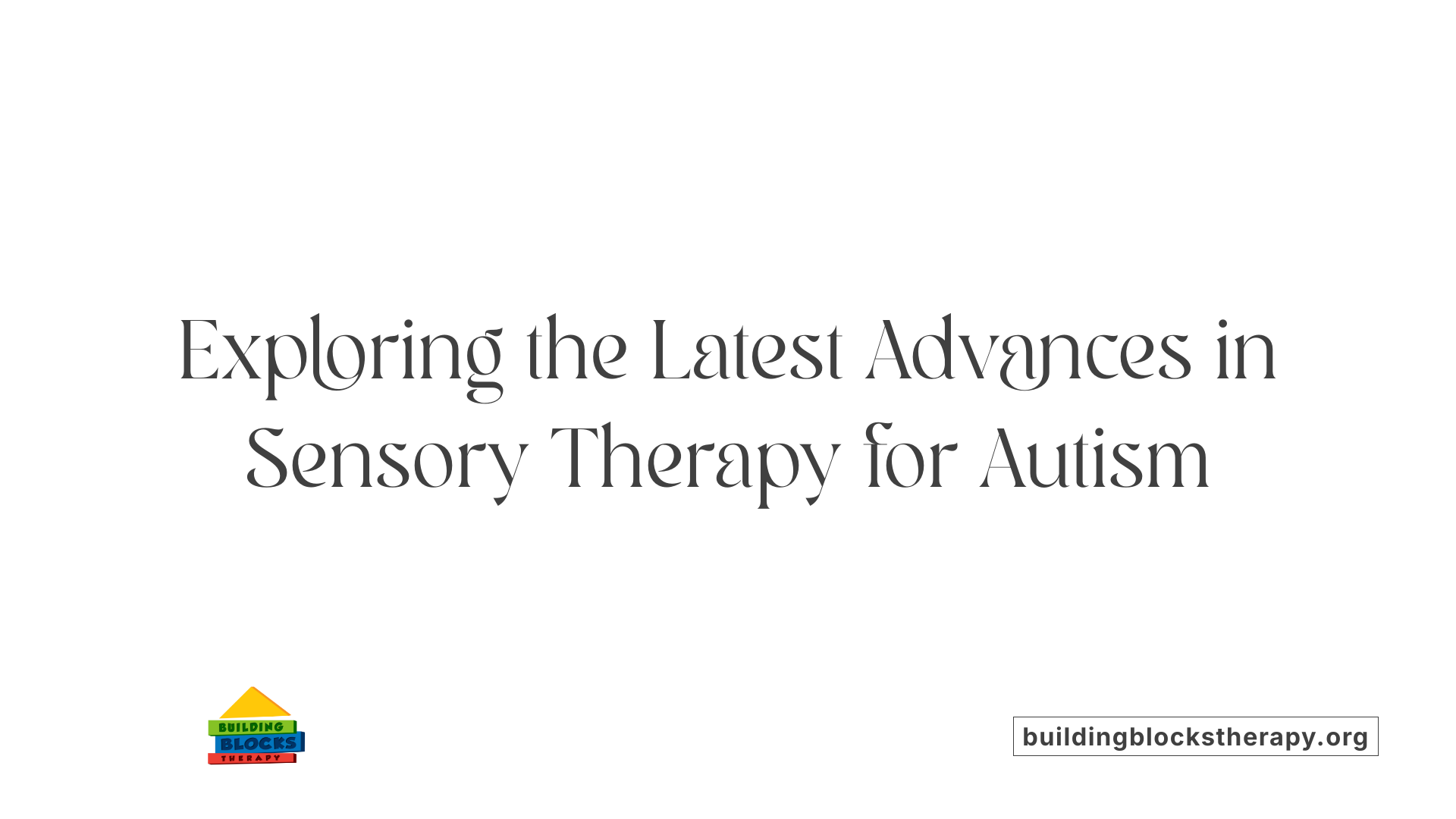 Exploring the Latest Advances in Sensory Therapy for Autism