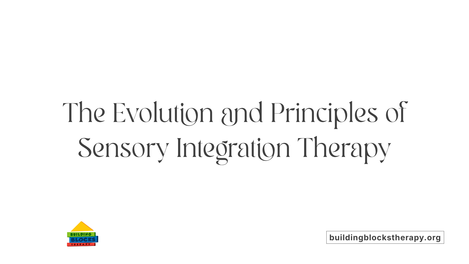 The Evolution and Principles of Sensory Integration Therapy
