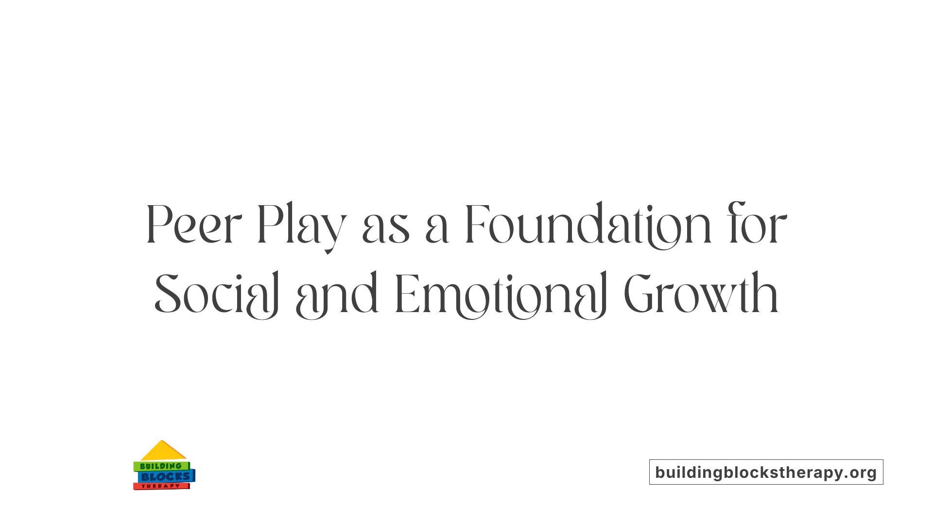 Peer Play as a Foundation for Social and Emotional Growth