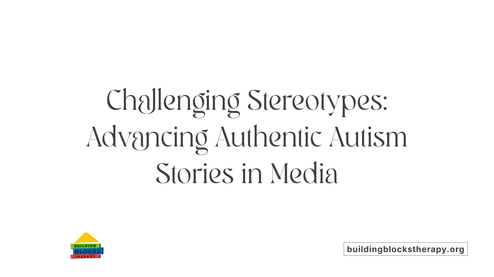 Challenging Stereotypes: Advancing Authentic Autism Stories in Media