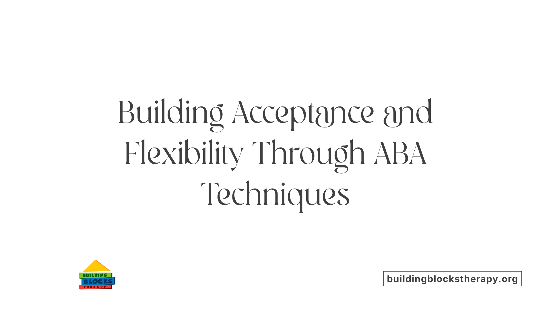 Building Acceptance and Flexibility Through ABA Techniques