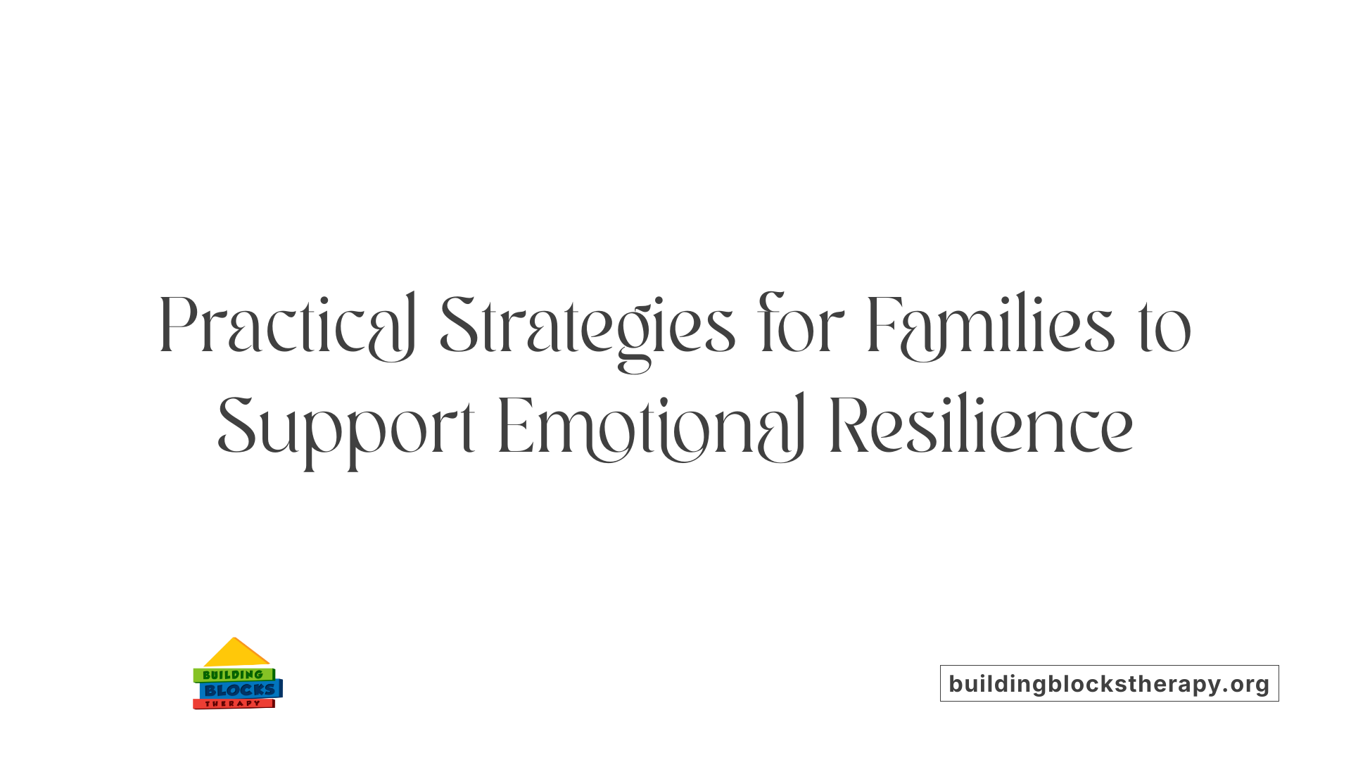 Practical Strategies for Families to Support Emotional Resilience