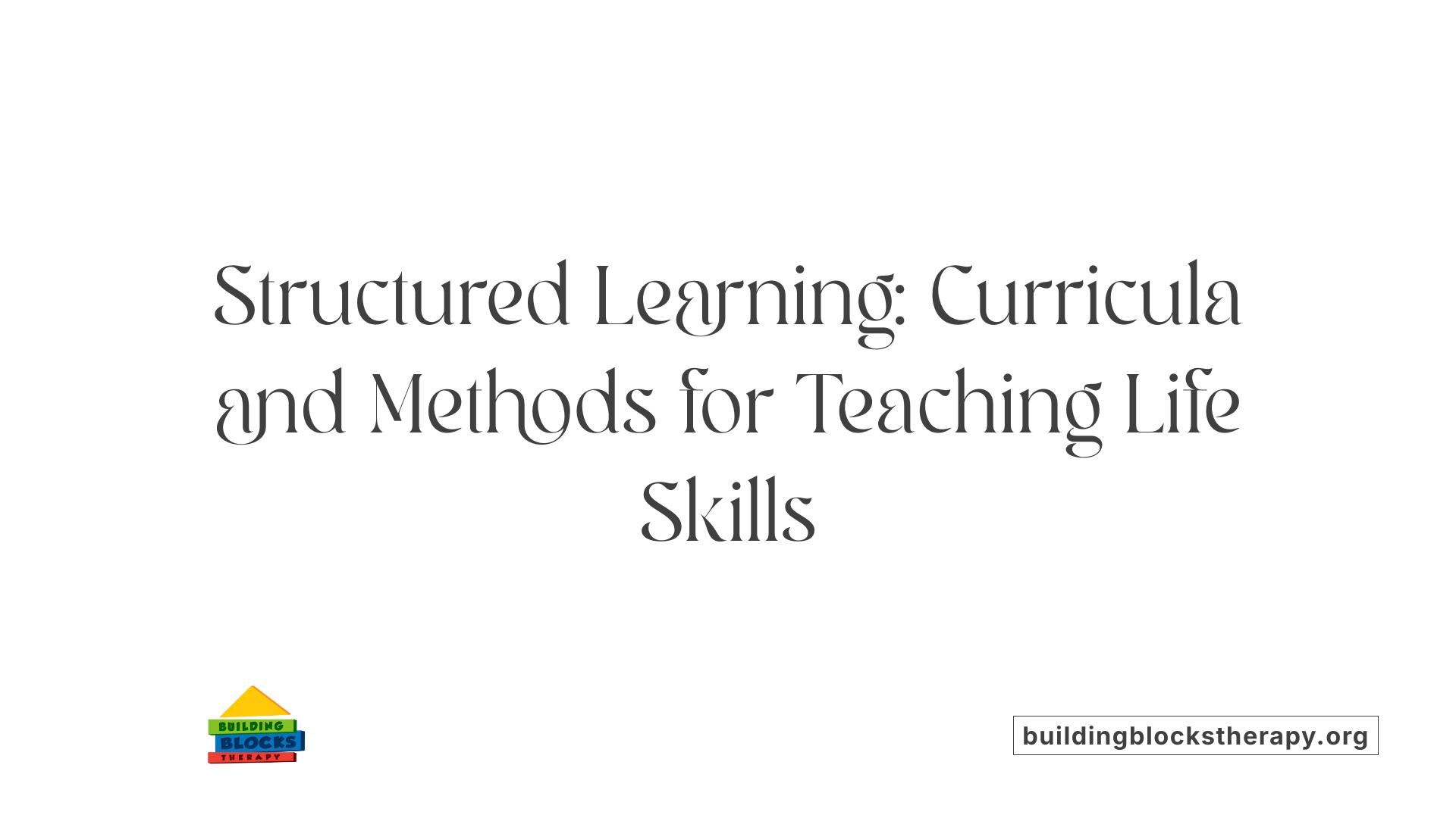 Structured Learning: Curricula and Methods for Teaching Life Skills