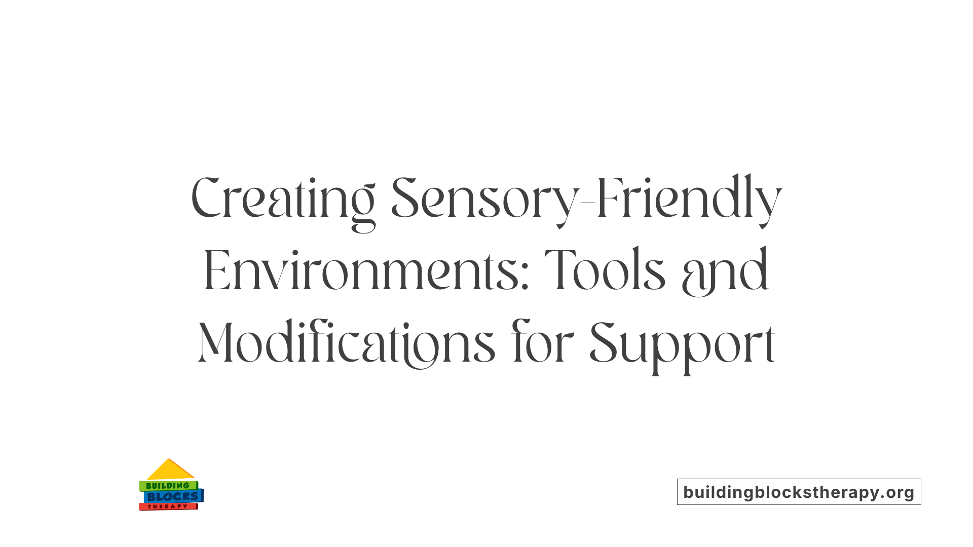 Creating Sensory-Friendly Environments: Tools and Modifications for Support