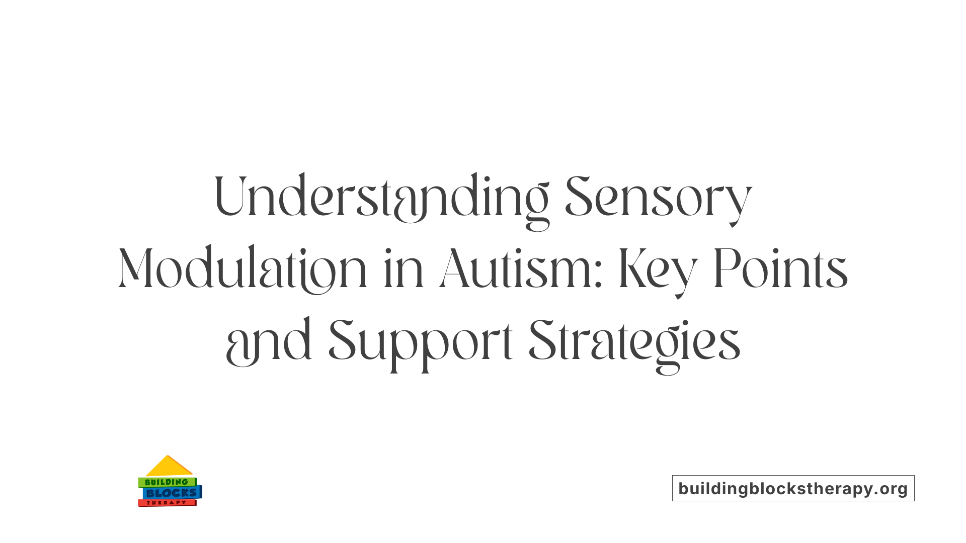 Understanding Sensory Modulation in Autism: Key Points and Support Strategies